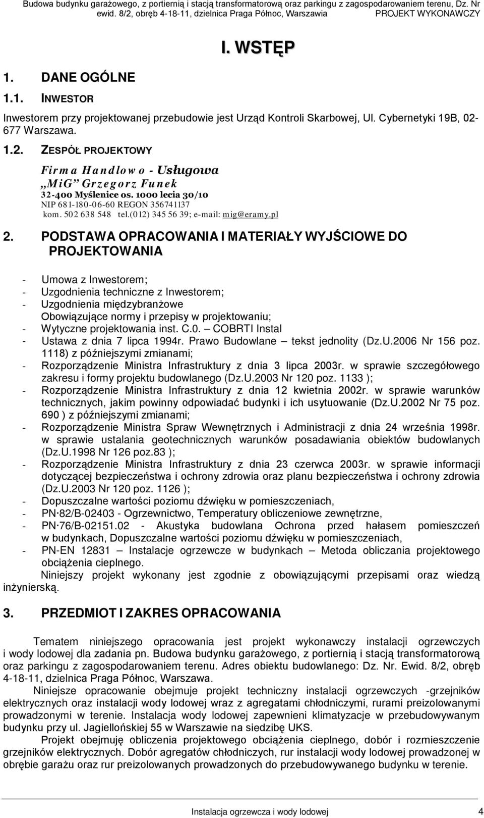 REGO 3741137 om 3 4 el(1) 34 39; e-mail: mig@eramypl PODSTAWA OPRACOWAIA I MATERIAŁY WYJŚCIOWE DO PROJEKTOWAIA - Umoa z Inesorem; - Uzgodnienia echniczne z Inesorem; - Uzgodnienia międzybranżoe