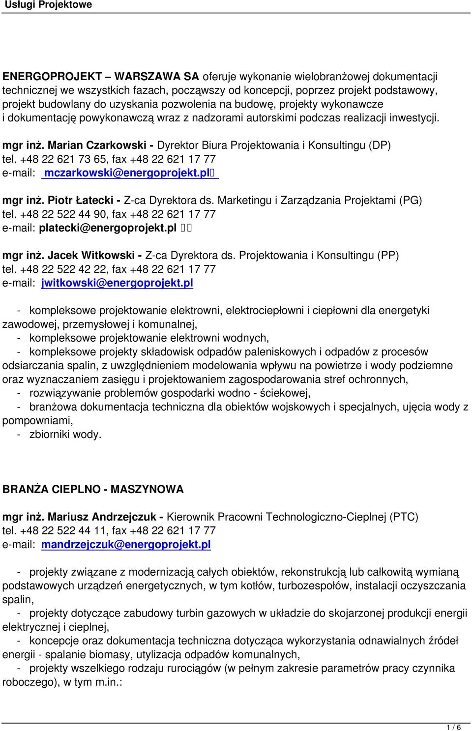 +48 22 621 73 65, fax +48 22 621 17 77 e-mail: mczarkowski@energoprojekt.pl mgr inż. Piotr Łatecki - Z-ca Dyrektora ds. Marketingu i Zarządzania Projektami (PG) tel.