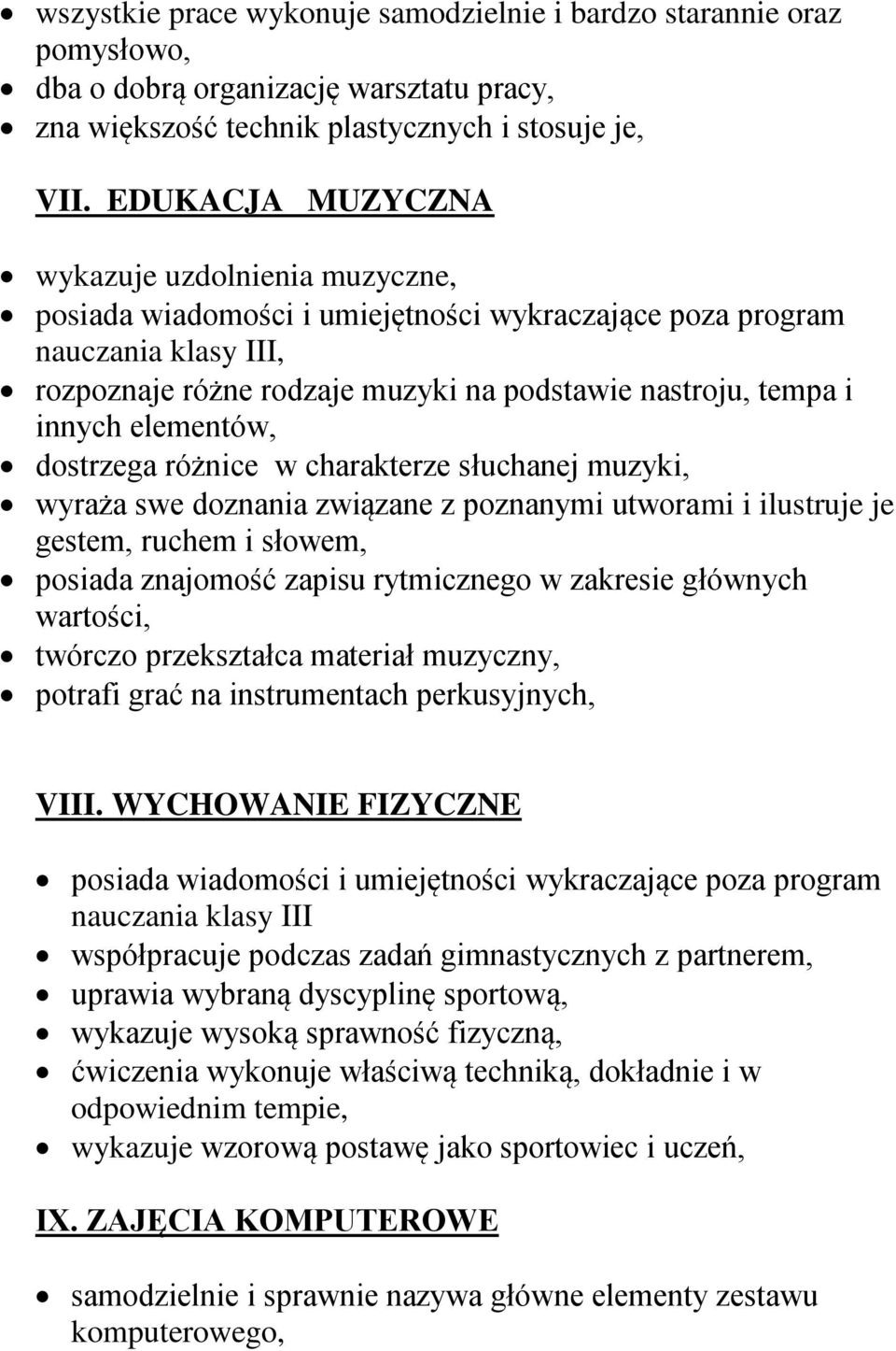 elementów, dostrzega różnice w charakterze słuchanej muzyki, wyraża swe doznania związane z poznanymi utworami i ilustruje je gestem, ruchem i słowem, posiada znajomość zapisu rytmicznego w zakresie