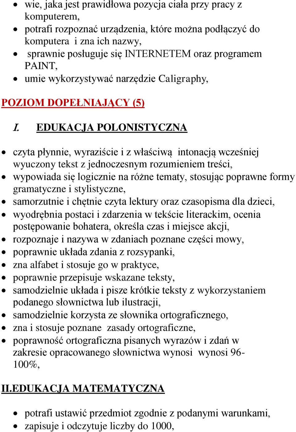 treści, wypowiada się logicznie na różne tematy, stosując poprawne formy gramatyczne i stylistyczne, samorzutnie i chętnie czyta lektury oraz czasopisma dla dzieci, wyodrębnia postaci i zdarzenia w