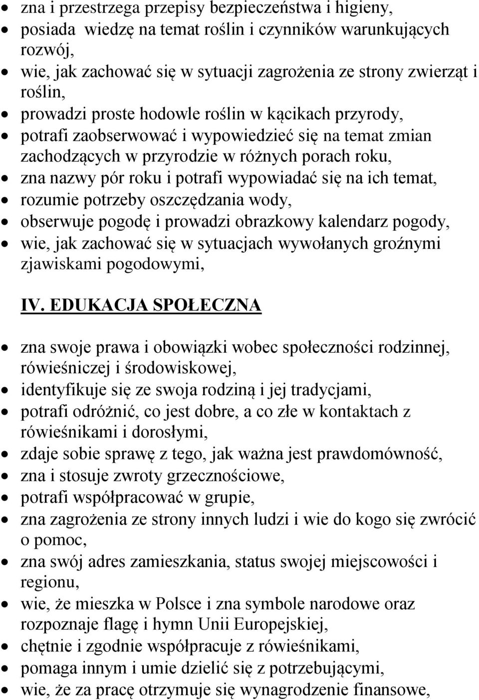 temat, rozumie potrzeby oszczędzania wody, obserwuje pogodę i prowadzi obrazkowy kalendarz pogody, wie, jak zachować się w sytuacjach wywołanych groźnymi zjawiskami pogodowymi, IV.