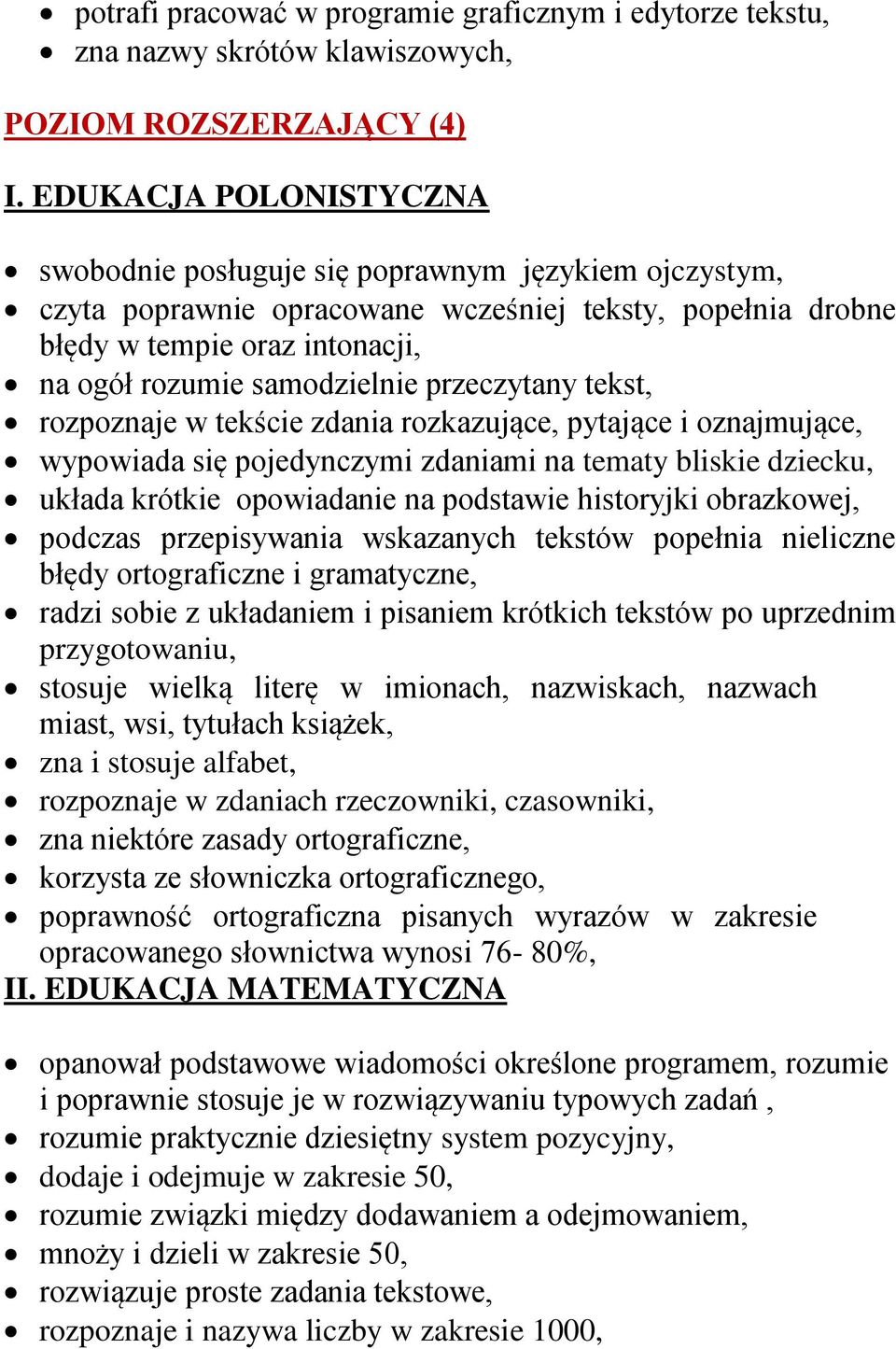przeczytany tekst, rozpoznaje w tekście zdania rozkazujące, pytające i oznajmujące, wypowiada się pojedynczymi zdaniami na tematy bliskie dziecku, układa krótkie opowiadanie na podstawie historyjki