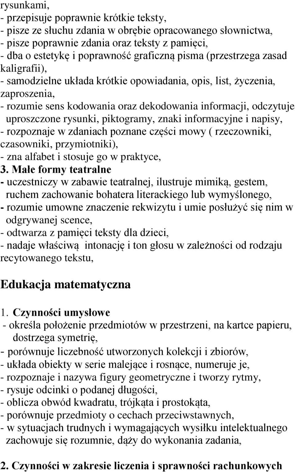 piktogramy, znaki informacyjne i napisy, - rozpoznaje w zdaniach poznane części mowy ( rzeczowniki, czasowniki, przymiotniki), - zna alfabet i stosuje go w praktyce, 3.