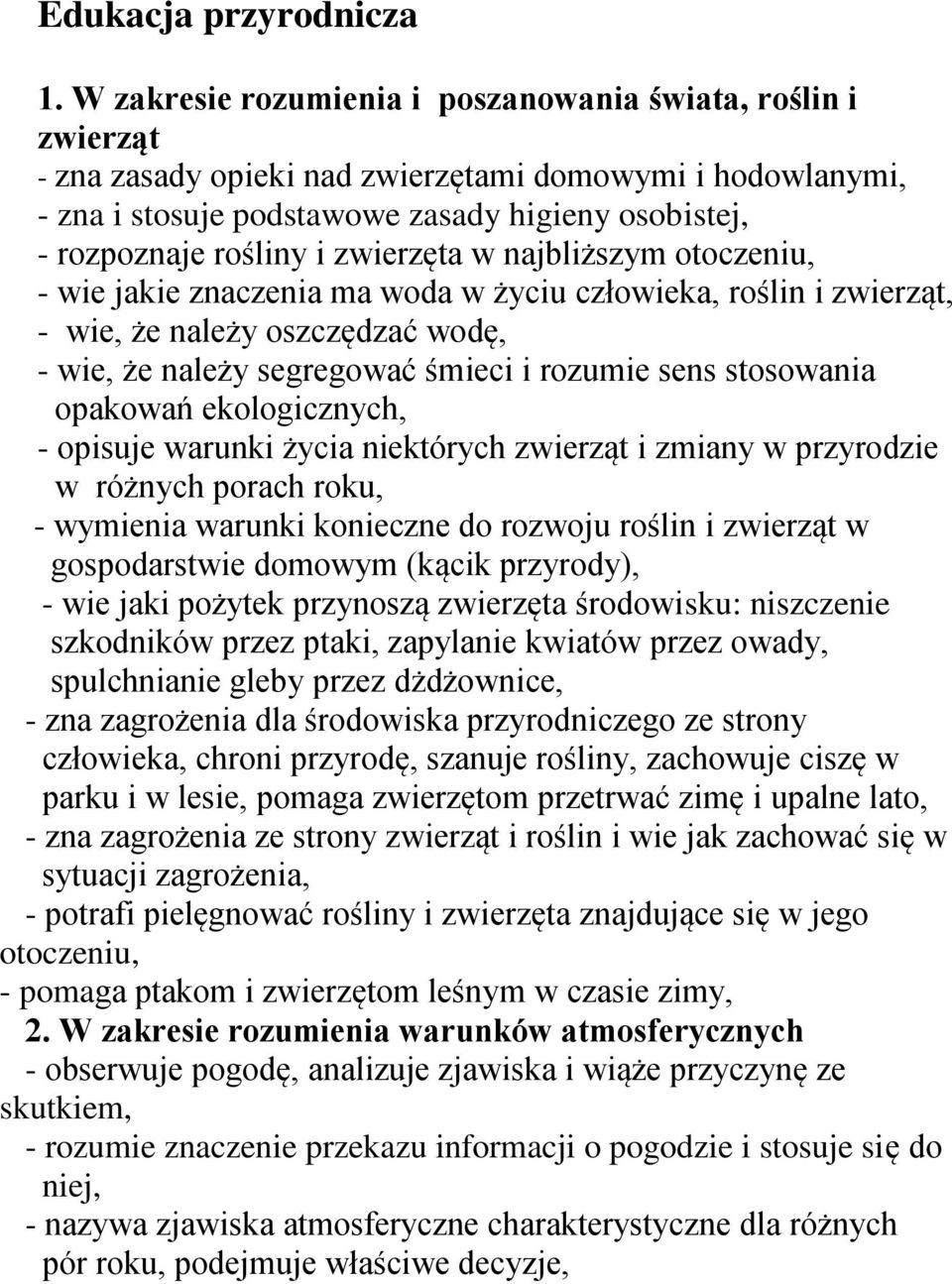zwierzęta w najbliższym otoczeniu, - wie jakie znaczenia ma woda w życiu człowieka, roślin i zwierząt, - wie, że należy oszczędzać wodę, - wie, że należy segregować śmieci i rozumie sens stosowania