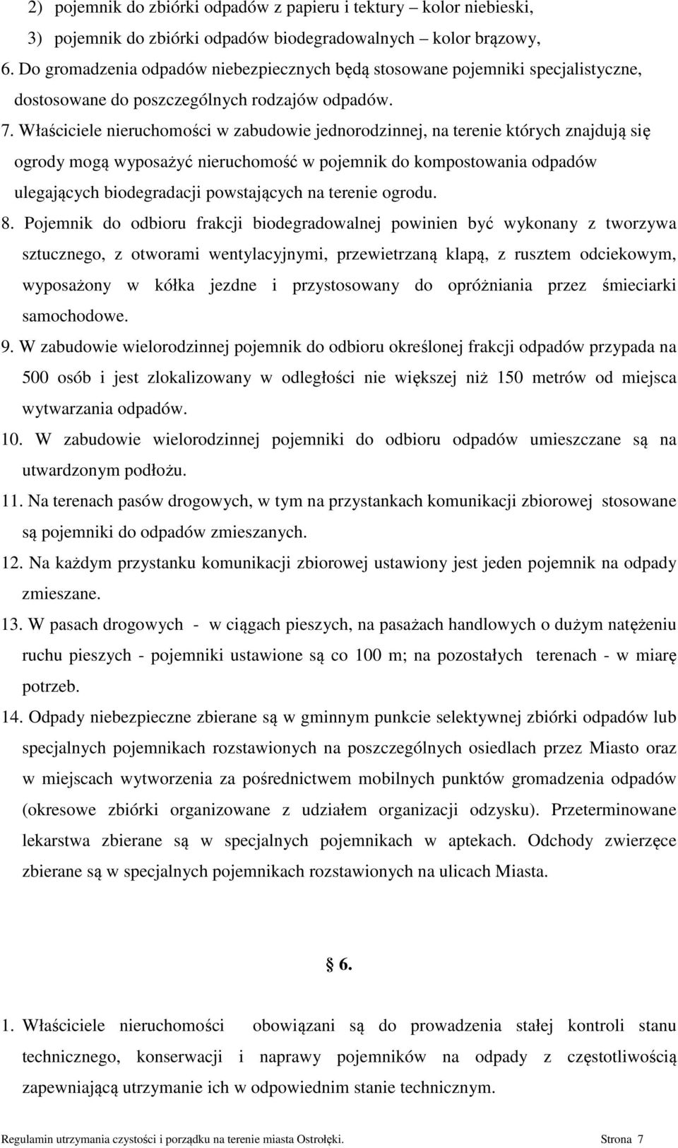 Właściciele nieruchomości w zabudowie jednorodzinnej, na terenie których znajdują się ogrody mogą wyposażyć nieruchomość w pojemnik do kompostowania odpadów ulegających biodegradacji powstających na