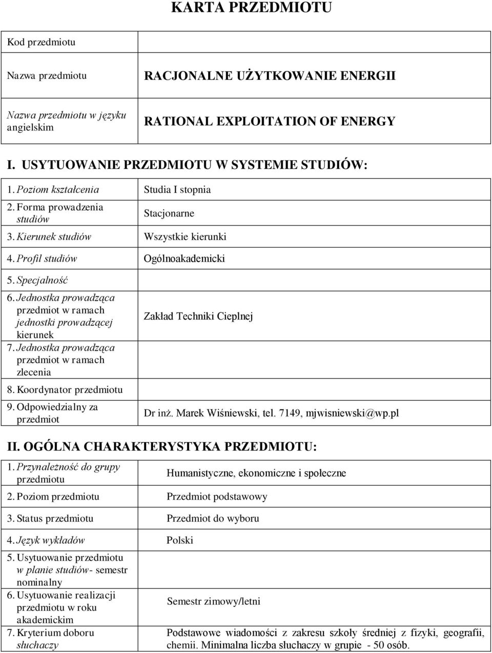 Jednostka prowadząca przedmiot w ramach jednostki prowadzącej kierunek 7. Jednostka prowadząca przedmiot w ramach zlecenia 8. Koordynator przedmiotu 9.