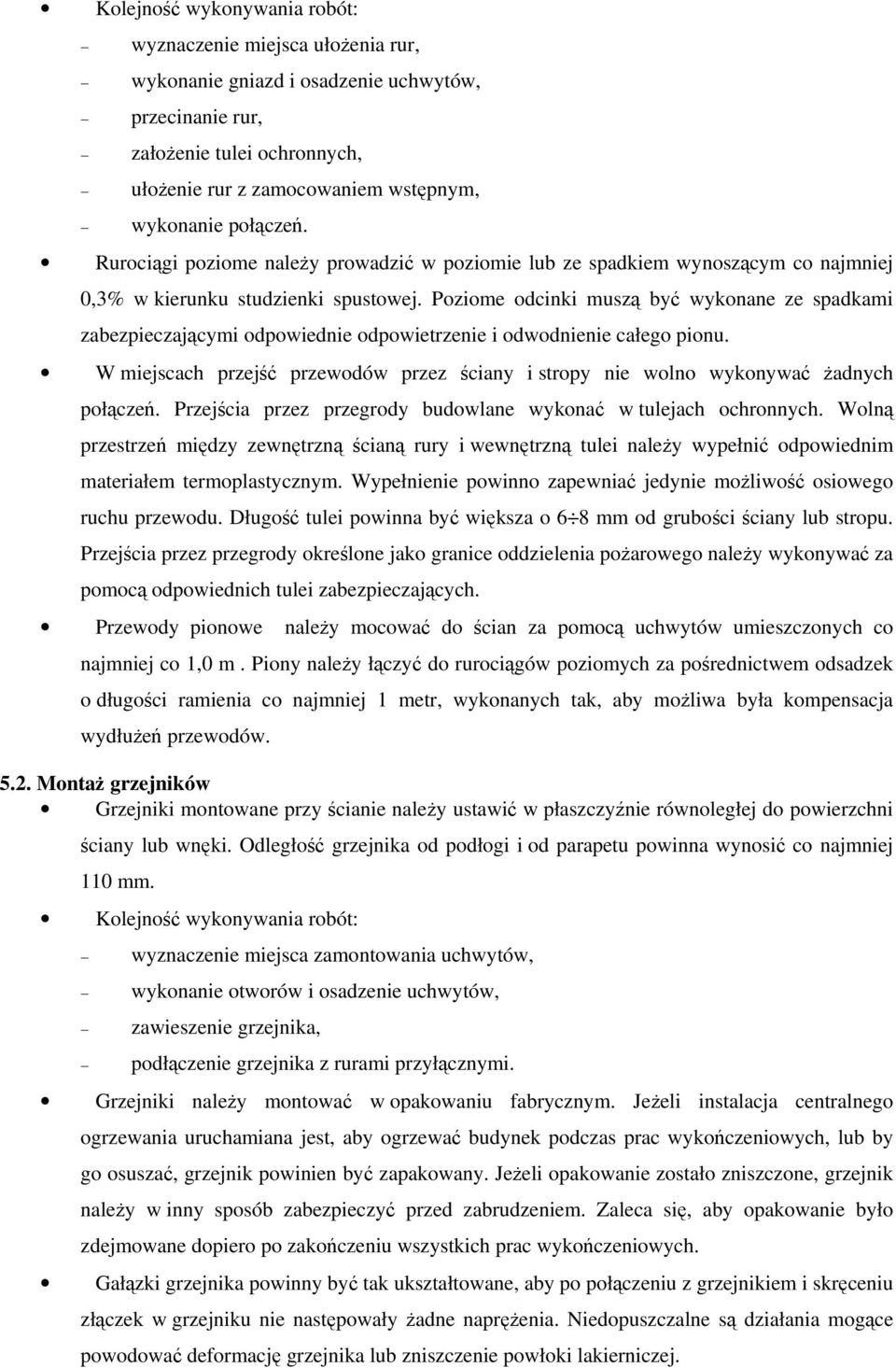 Poziome odcinki muszą być wykonane ze spadkami zabezpieczającymi odpowiednie odpowietrzenie i odwodnienie całego pionu.