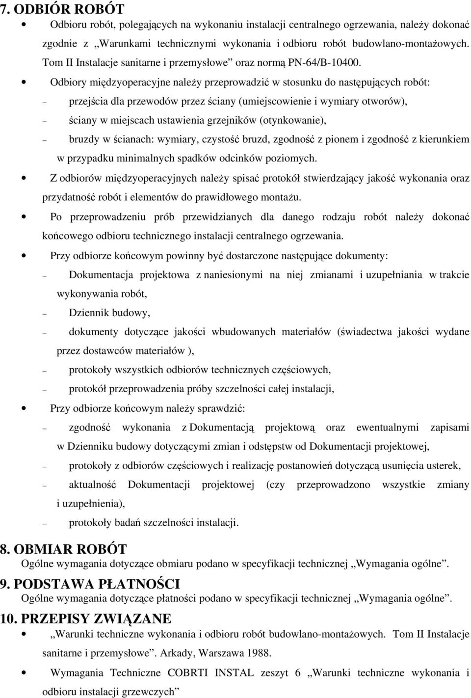 Odbiory międzyoperacyjne należy przeprowadzić w stosunku do następujących robót: przejścia dla przewodów przez ściany (umiejscowienie i wymiary otworów), ściany w miejscach ustawienia grzejników