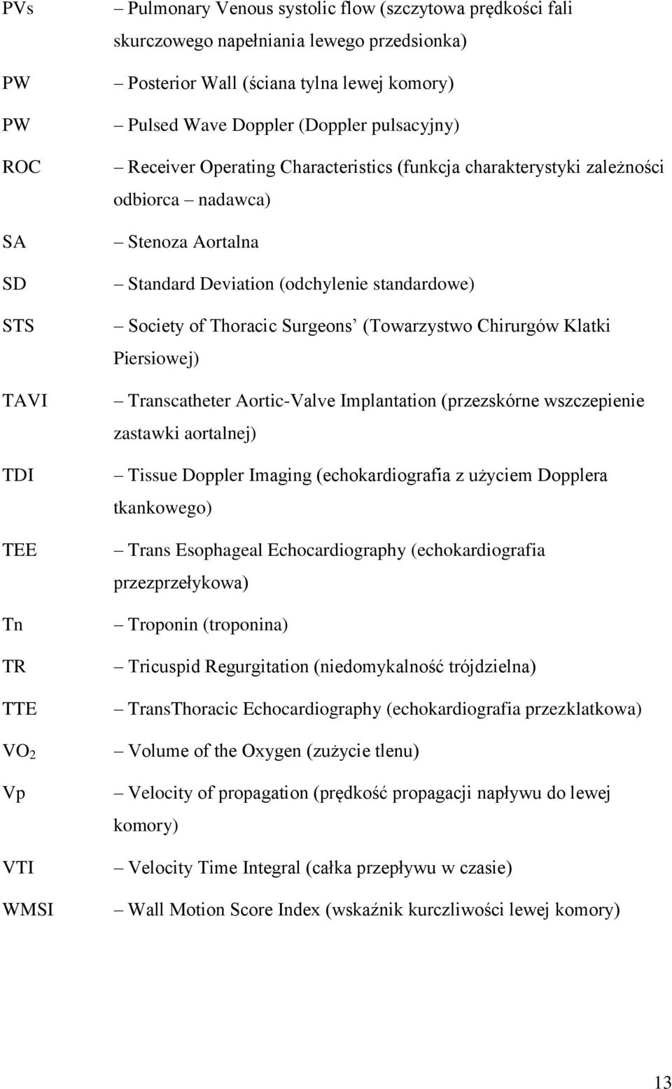 Society of Thoracic Surgeons (Towarzystwo Chirurgów Klatki Piersiowej) Transcatheter Aortic-Valve Implantation (przezskórne wszczepienie zastawki aortalnej) Tissue Doppler Imaging (echokardiografia z