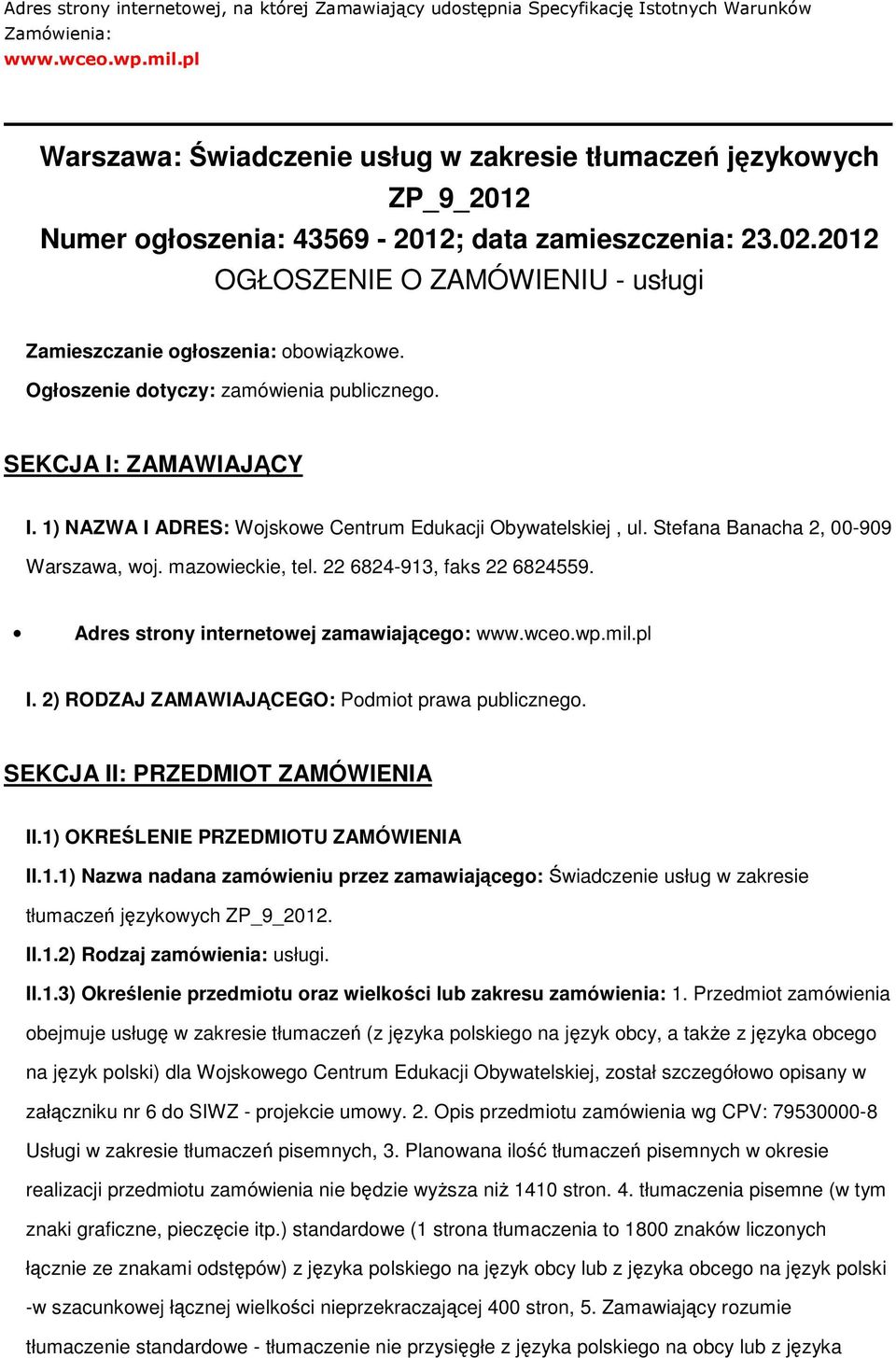 22 6824-913, faks 22 6824559. Adres strony internetowej zamawiajcego: www.wceo.wp.mil.pl I. 2) RODZAJ ZAMAWIAJCEGO: Podmiot prawa publicznego. SEKCJA II: PRZEDMIOT ZAMÓWIENIA II.