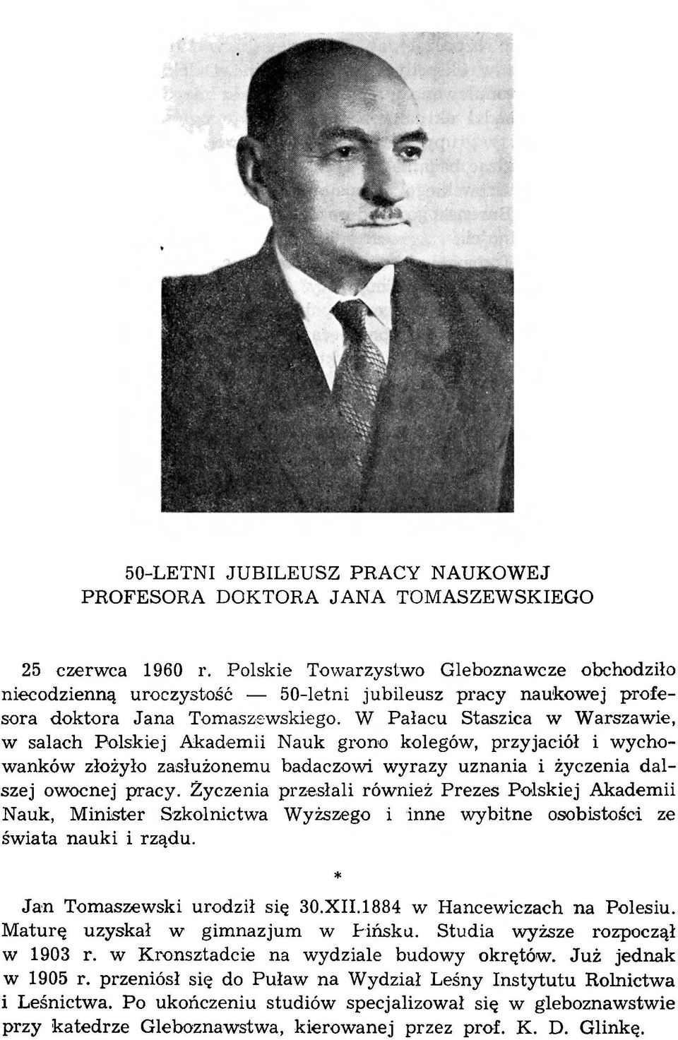 W Pałacu Staszica w W arszawie, w salach Polskiej A kadem ii Nauk grono kolegów, przyjaciół i w ychow anków złożyło zasłużonem u badaczowi w yrazy uznania i życzenia dalszej owocnej pracy.