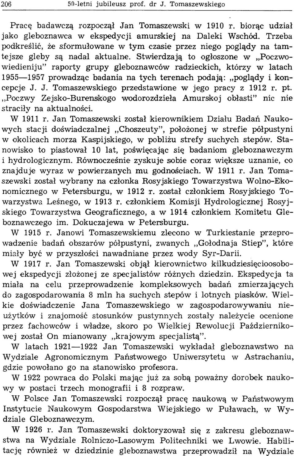 Stwierdzają to ogłoszone w Poczwow iedieniju raporty grupy gleboznawców radzieckich, którzy w latach 1955 1957 prowadząc badania na tych terenach podają: poglądy i koncepcje J.