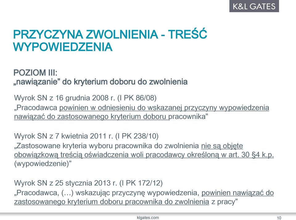 (I PK 238/10) Zastosowane kryteria wyboru pracownika do zwolnienia nie są objęte obowiązkową treścią oświadczenia woli pracodawcy określoną w art. 30 4 k.p. (wypowiedzenie) Wyrok SN z 25 stycznia 2013 r.