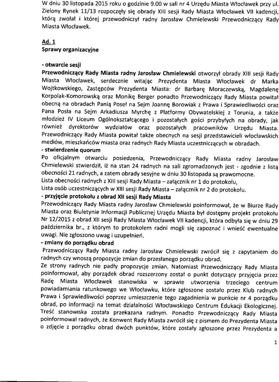 1 Sprawy organizacyjne - otwarcie sesji Przewodniczqcy Rady Miasta radny Jaroslaw chmielewski otworzyl obrady Xlll sesji Rady Miasta Wloclawek, serdecznie witajac prezydenta Miasta Wloclawek dr Marka