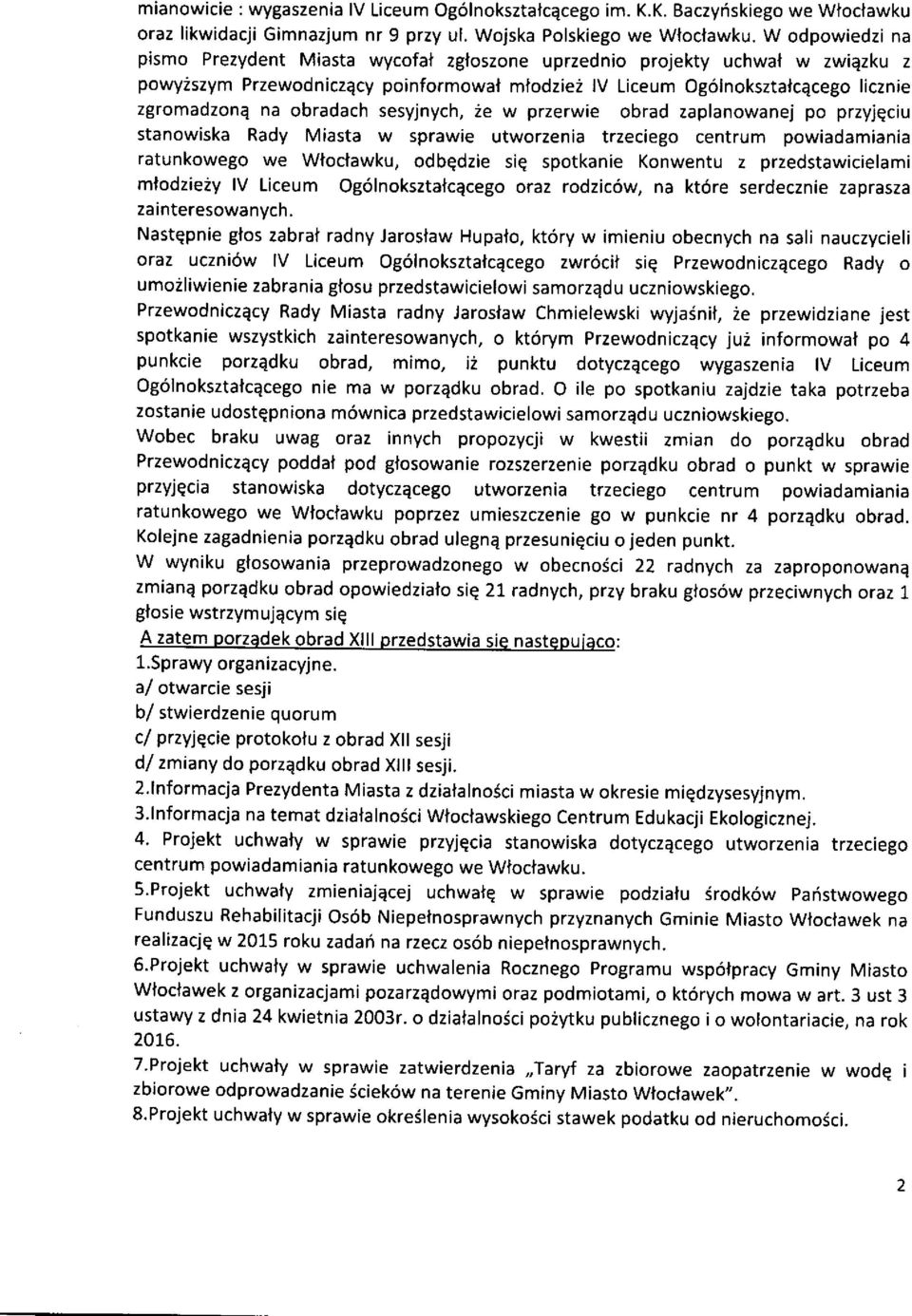 obradach sesyjnych, 2e w przerwie obrad zaplanowanej po przyjqciu stanowiska Rady Miasta w sprawie utworzenia trzeciego centrum powiadamiania ratunkowego we Wtoctawku, odbqdzie siq spotkanie Konwentu