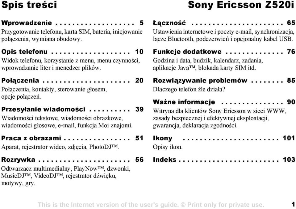 Przesyłanie wiadomości.......... 39 Wiadomości tekstowe, wiadomości obrazkowe, wiadomości głosowe, e-mail, funkcja Moi znajomi. Praca z obrazami................ 51 Aparat, rejestrator wideo, zdjęcia, PhotoDJ.