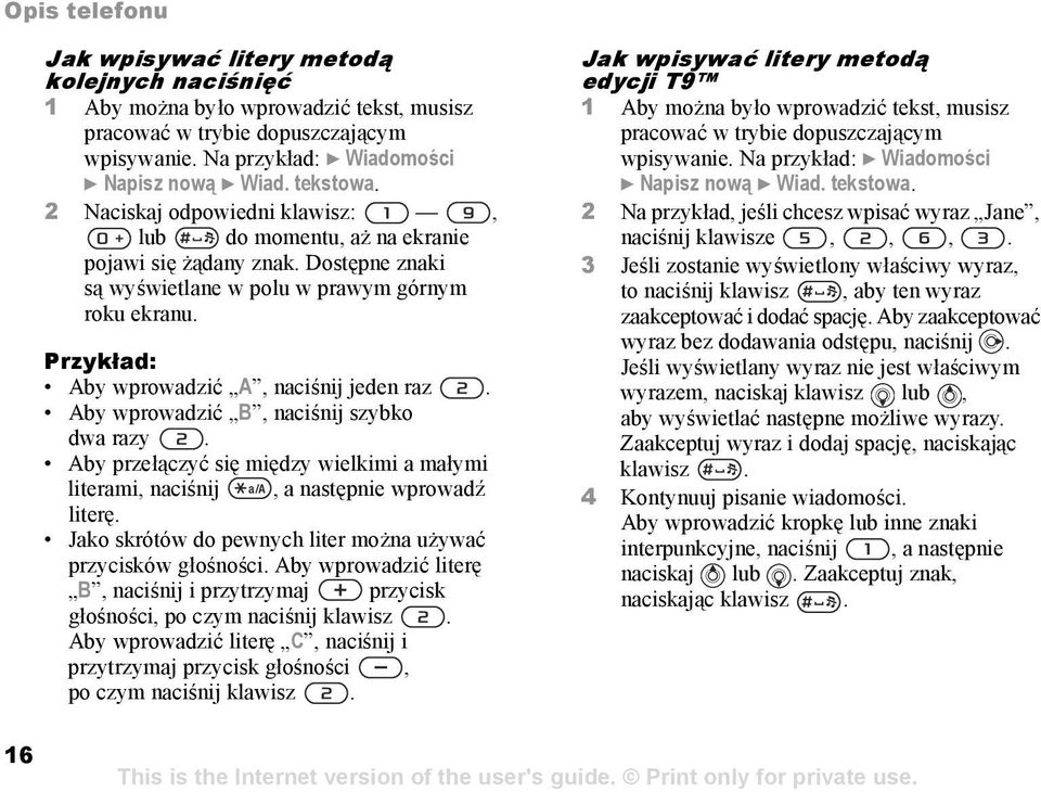 Przykład: Aby wprowadzić A, naciśnij jeden raz. Aby wprowadzić B, naciśnij szybko dwa razy. Aby przełączyć się między wielkimi a małymi literami, naciśnij, a następnie wprowadź literę.