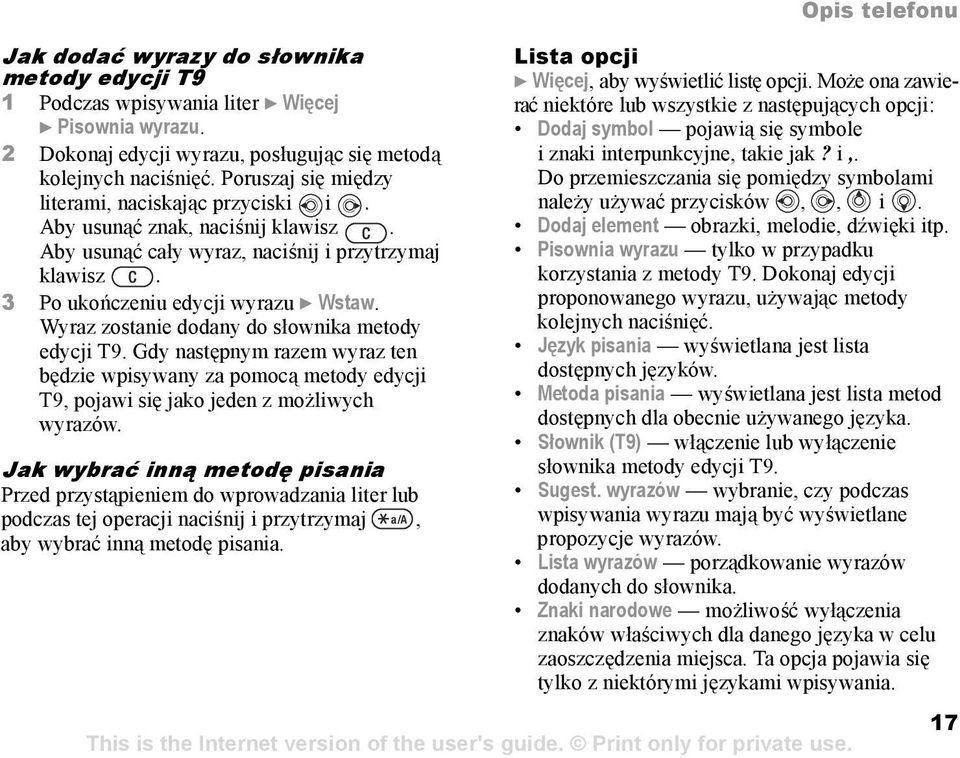Wyraz zostanie dodany do słownika metody edycji T9. Gdy następnym razem wyraz ten będzie wpisywany za pomocą metody edycji T9, pojawi się jako jeden z możliwych wyrazów.