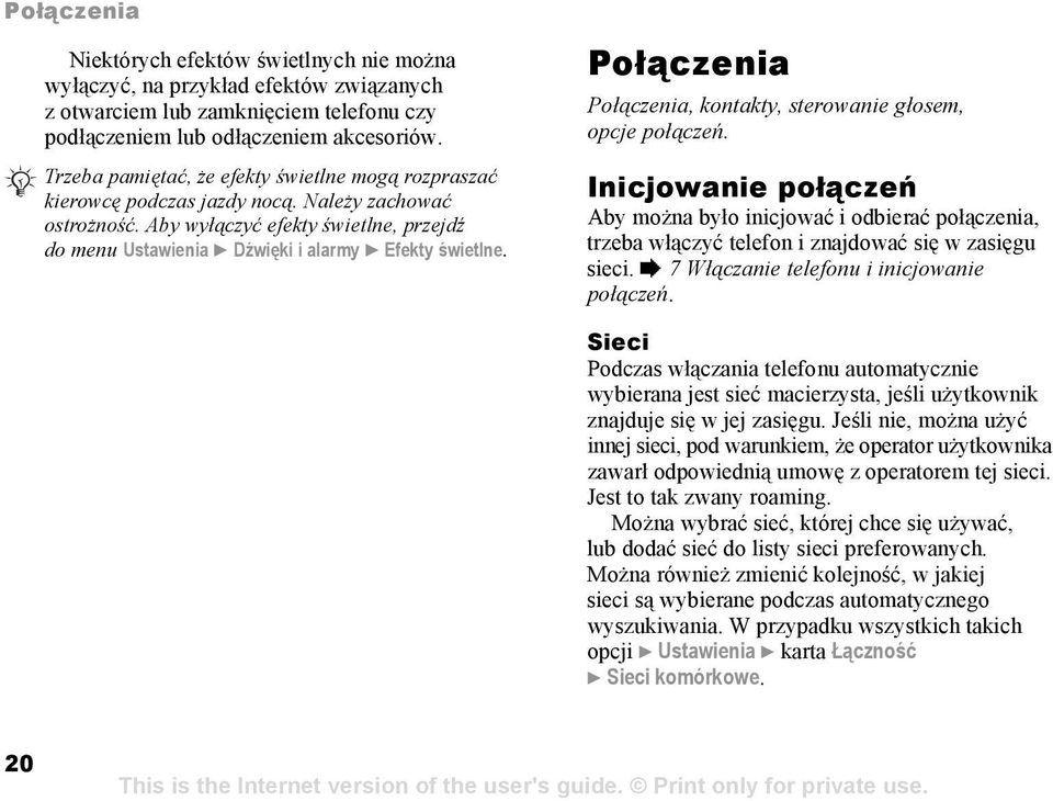 Aby wyłączyć efekty świetlne, przejdź do menu Ustawienia } Dźwięki i alarmy } Efekty świetlne. Połączenia Połączenia, kontakty, sterowanie głosem, opcje połączeń.