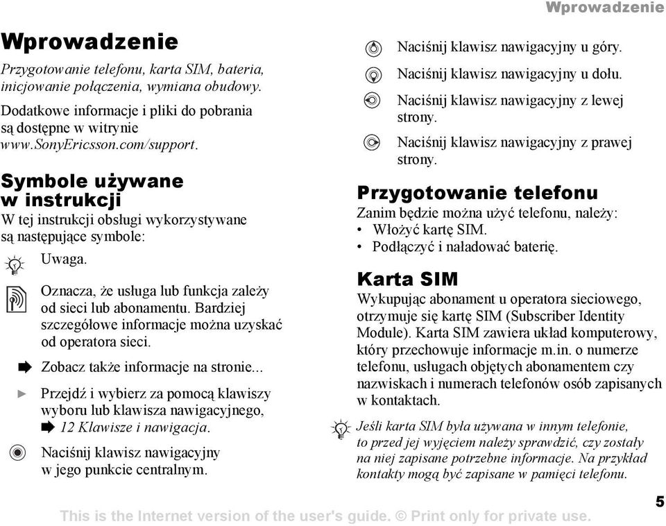Bardziej szczegółowe informacje można uzyskać od operatora sieci. % Zobacz także informacje na stronie.