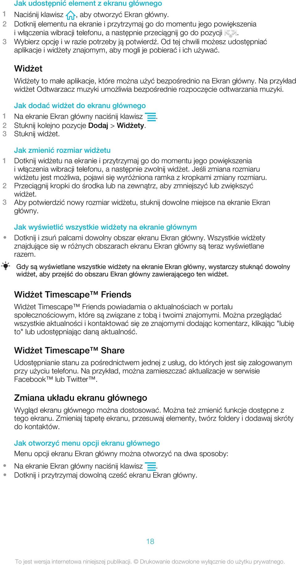 Od tej chwili możesz udostępniać aplikacje i widżety znajomym, aby mogli je pobierać i ich używać. Widżet Widżety to małe aplikacje, które można użyć bezpośrednio na Ekran główny.