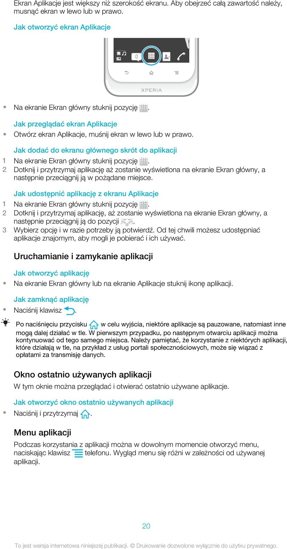 Jak dodać do ekranu głównego skrót do aplikacji 2 Dotknij i przytrzymaj aplikację aż zostanie wyświetlona na ekranie Ekran główny, a następnie przeciągnij ją w pożądane miejsce.