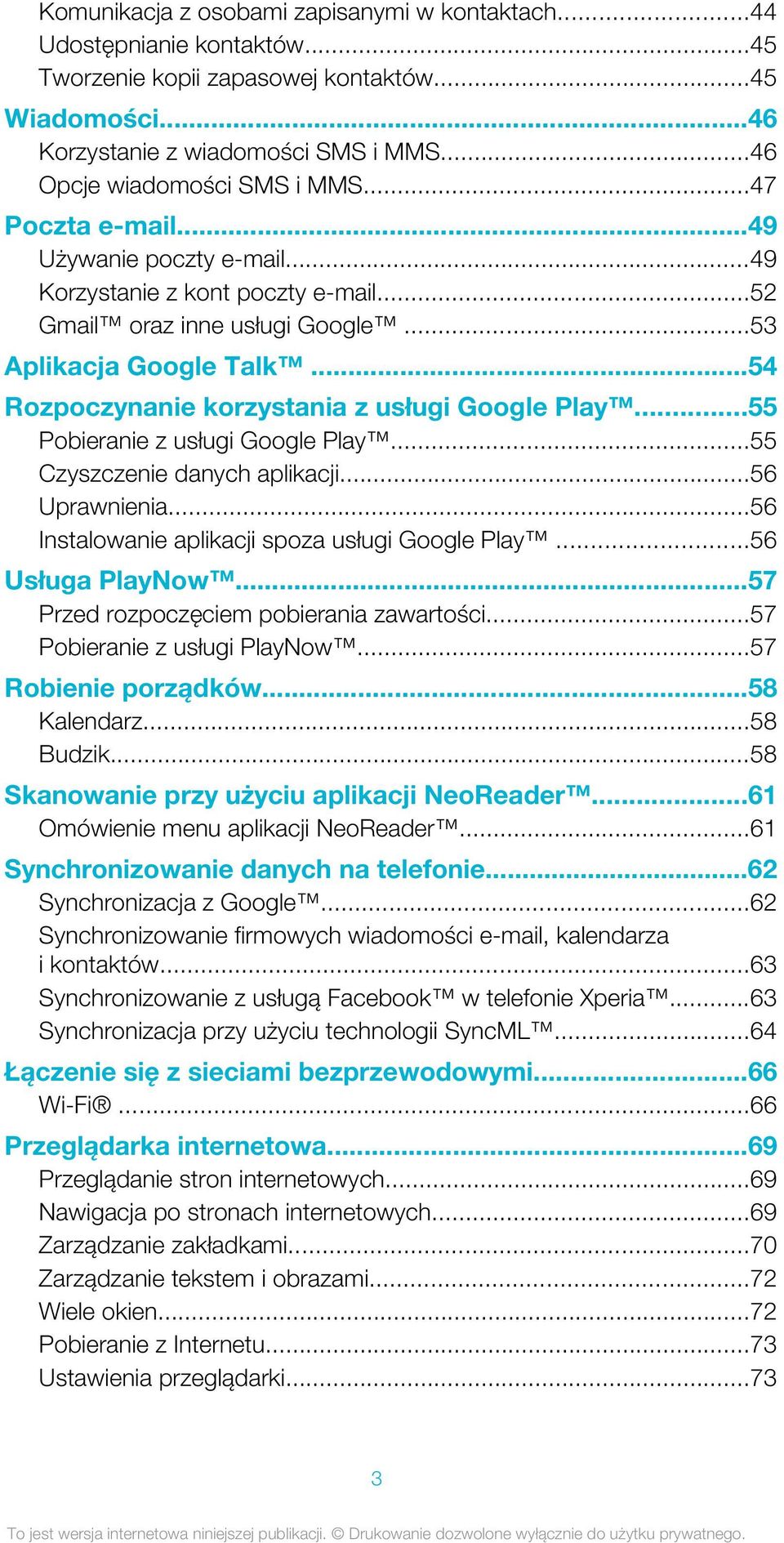..54 Rozpoczynanie korzystania z usługi Google Play...55 Pobieranie z usługi Google Play...55 Czyszczenie danych aplikacji...56 Uprawnienia...56 Instalowanie aplikacji spoza usługi Google Play.
