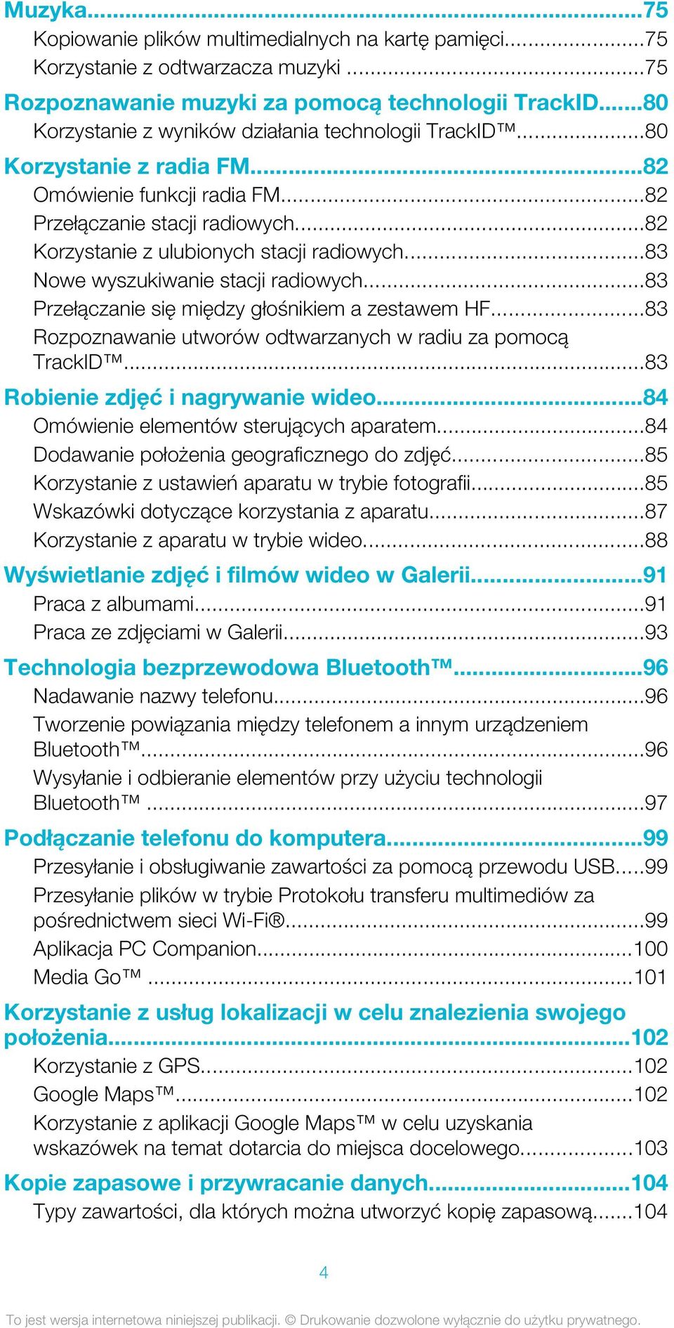 ..83 Nowe wyszukiwanie stacji radiowych...83 Przełączanie się między głośnikiem a zestawem HF...83 Rozpoznawanie utworów odtwarzanych w radiu za pomocą TrackID...83 Robienie zdjęć i nagrywanie wideo.