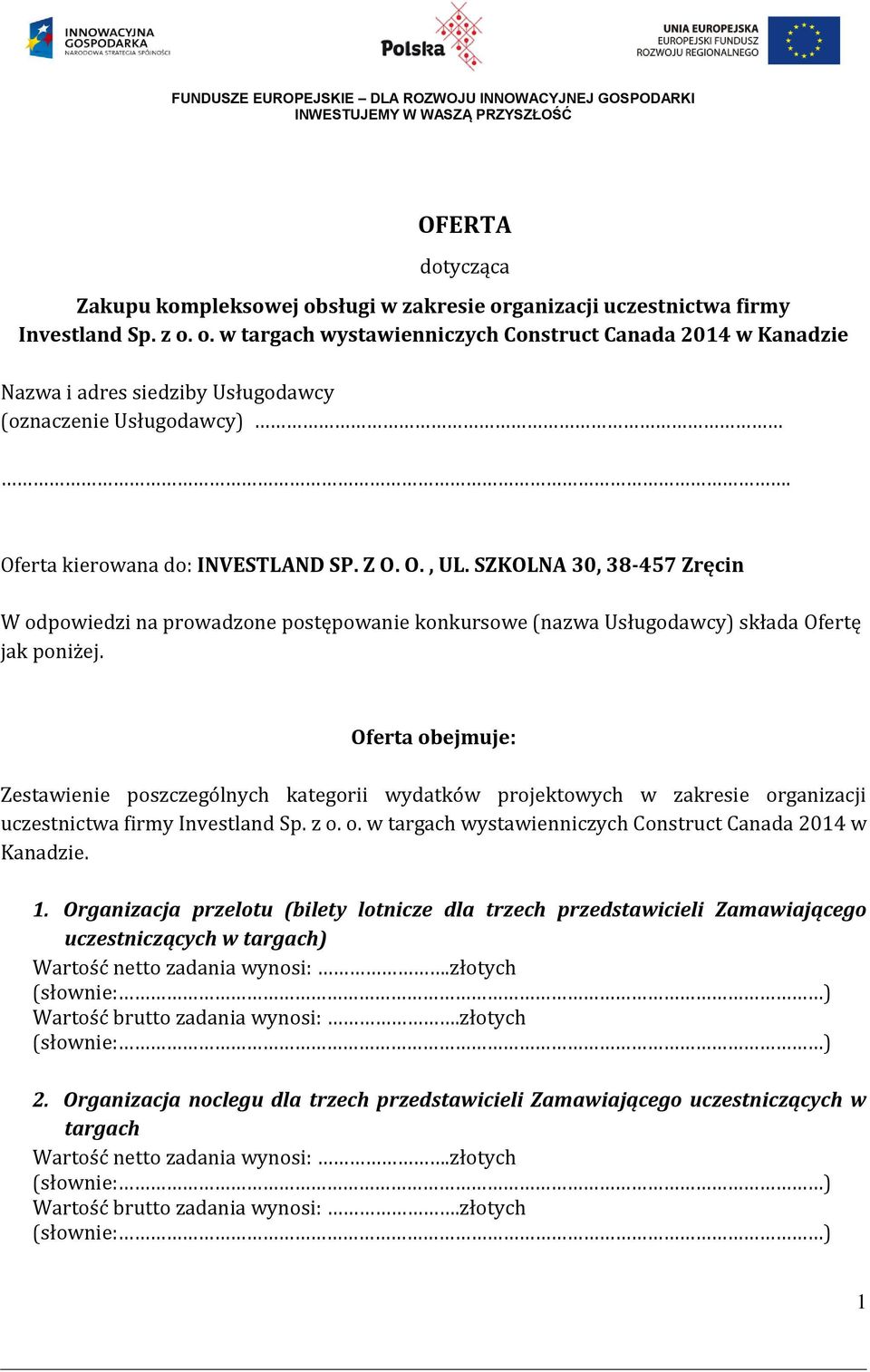 Oferta obejmuje: Zestawienie poszczególnych kategorii wydatków projektowych w zakresie organizacji uczestnictwa firmy Investland Sp. z o. o. w targach wystawienniczych Construct Canada 2014 w Kanadzie.