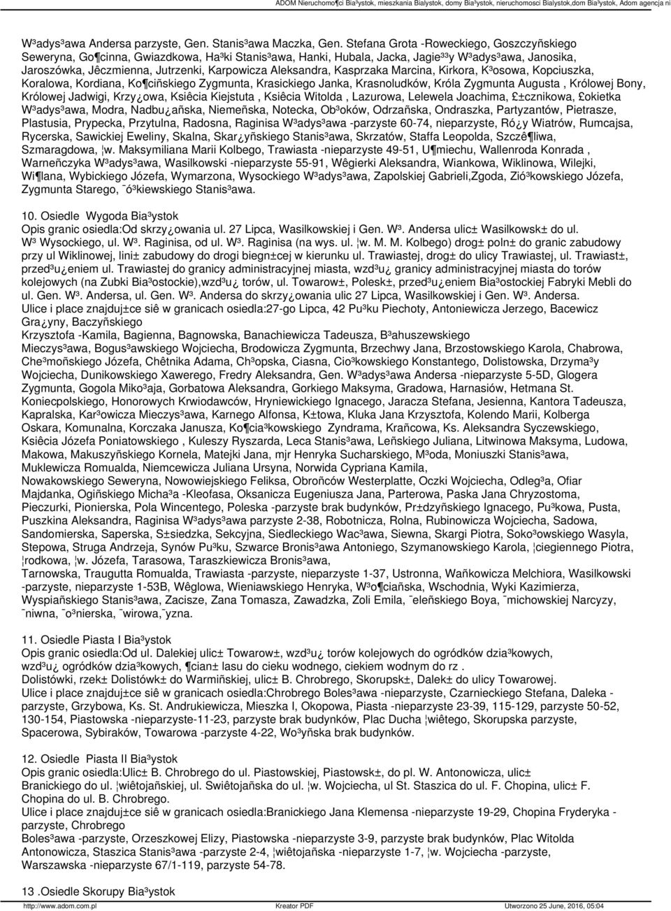 Aleksandra, Kasprzaka Marcina, Kirkora, K³osowa, Kopciuszka, Koralowa, Kordiana, Ko ciñskiego Zygmunta, Krasickiego Janka, Krasnoludków, Króla Zygmunta Augusta, Królowej Bony, Królowej Jadwigi, Krzy