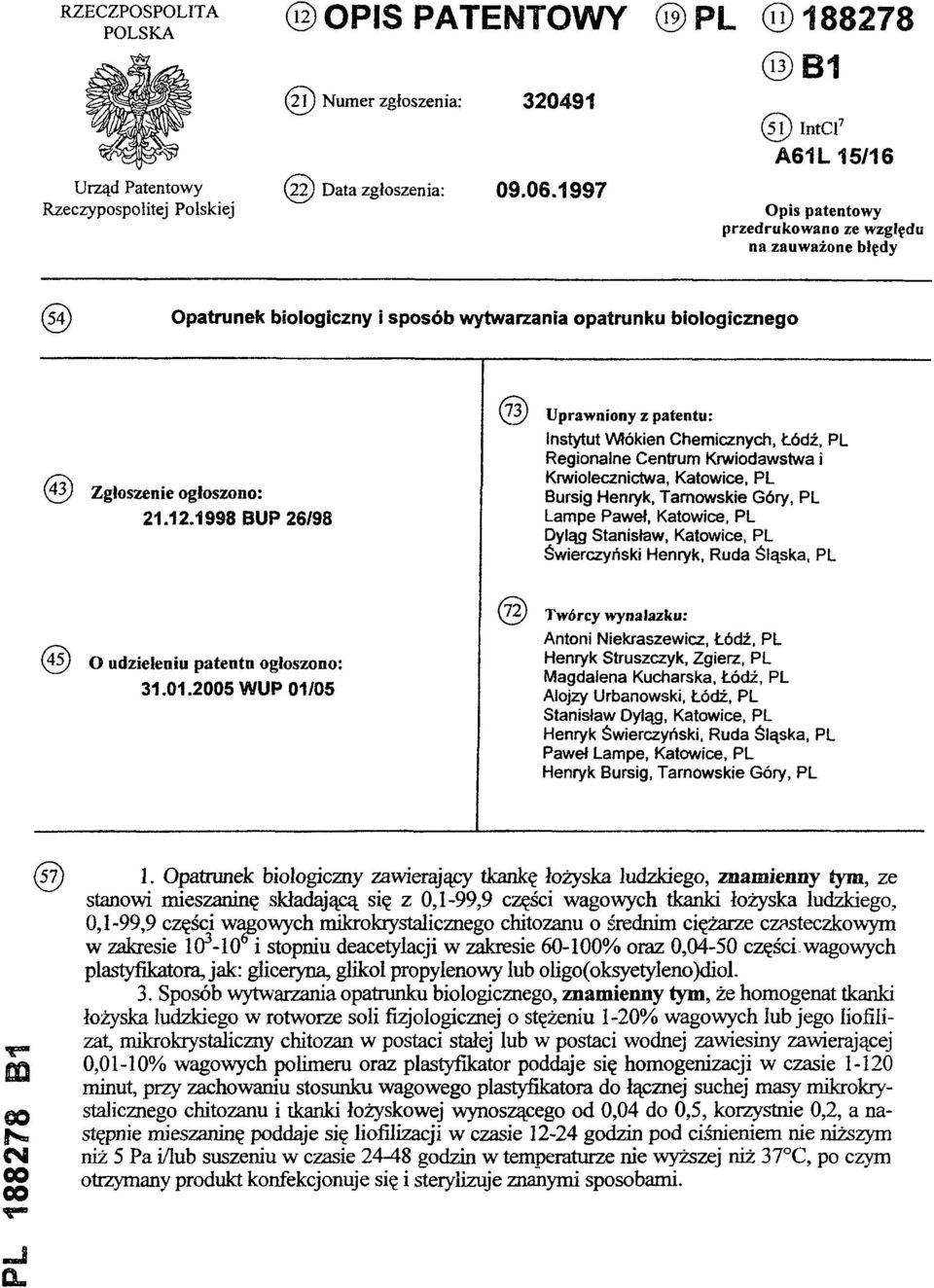 12.1998 BUP 26/98 (73) Uprawniony z patentu: Instytut Włókien Chemicznych, Łódź, PL Regionalne Centrum Krwiodawstwa i Krwiolecznictwa, Katowice, PL Bursig Henryk, Tarnowskie Góry, PL Lampe Paweł,