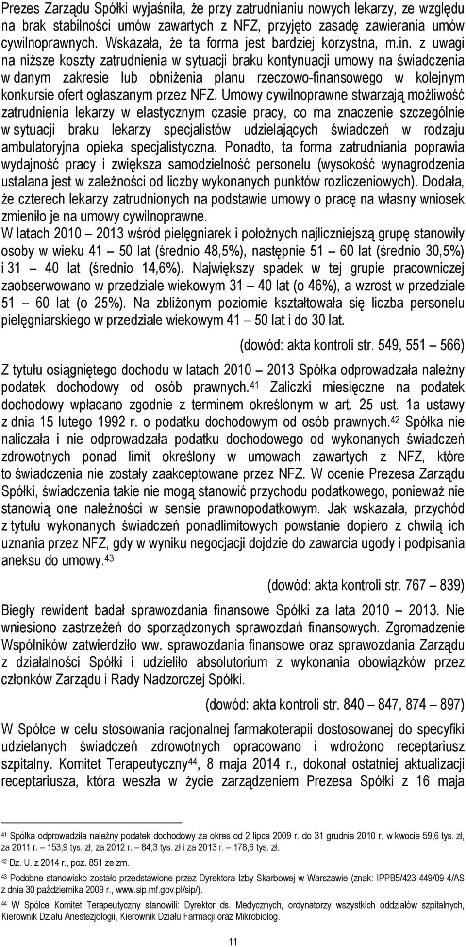 z uwagi na niższe koszty zatrudnienia w sytuacji braku kontynuacji umowy na świadczenia w danym zakresie lub obniżenia planu rzeczowo-finansowego w kolejnym konkursie ofert ogłaszanym przez NFZ.