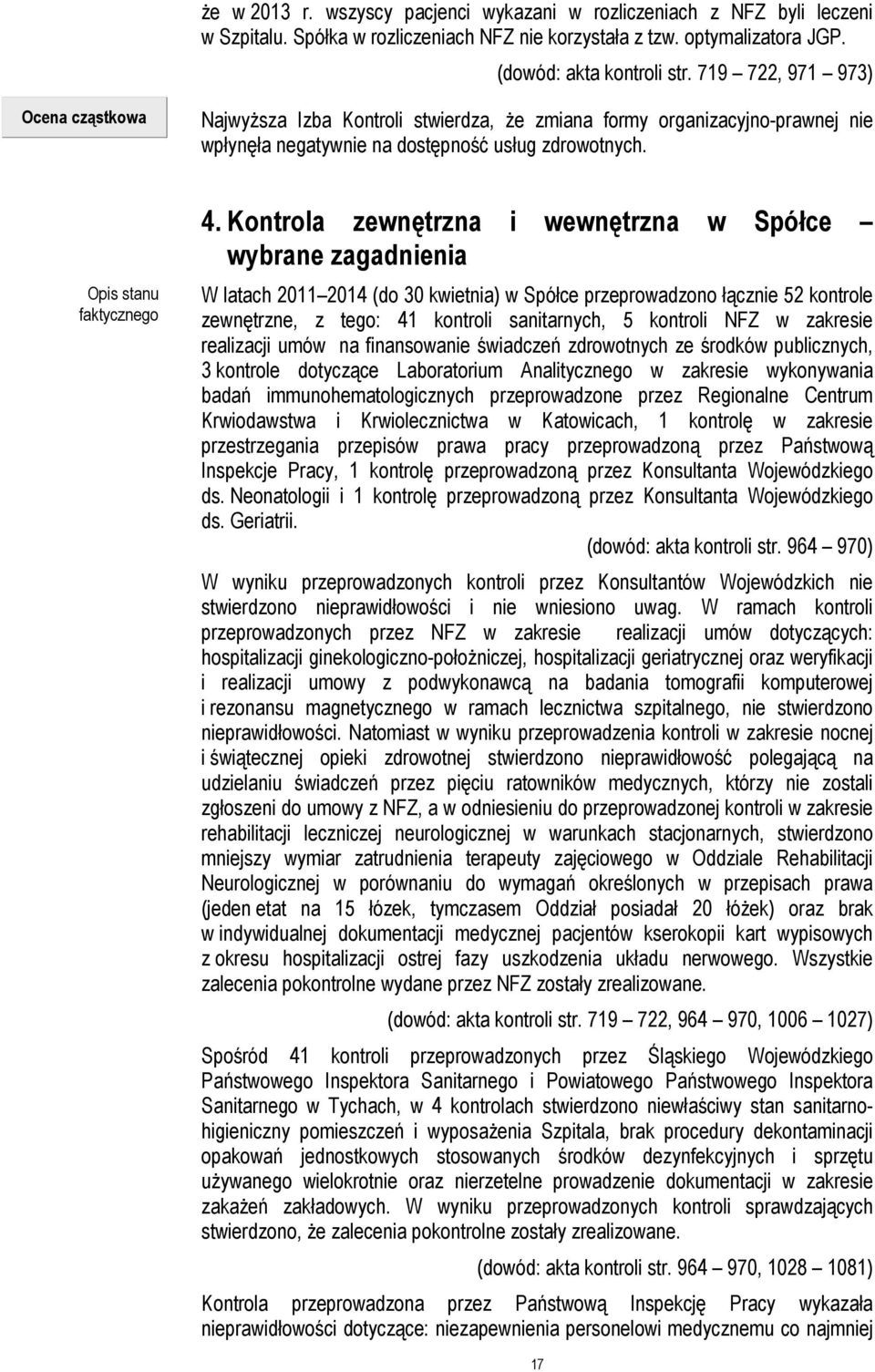 Kontrola zewnętrzna i wewnętrzna w Spółce wybrane zagadnienia W latach 2011 2014 (do 30 kwietnia) w Spółce przeprowadzono łącznie 52 kontrole zewnętrzne, z tego: 41 kontroli sanitarnych, 5 kontroli