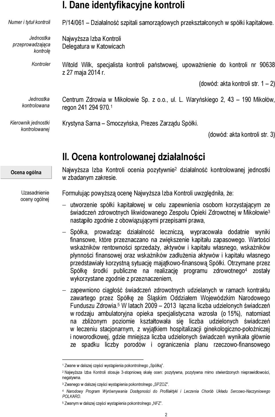 1 2) Jednostka kontrolowana Centrum Zdrowia w Mikołowie Sp. z o.o., ul. L. Waryńskiego 2, 43 190 Mikołów, regon 241 294 970.