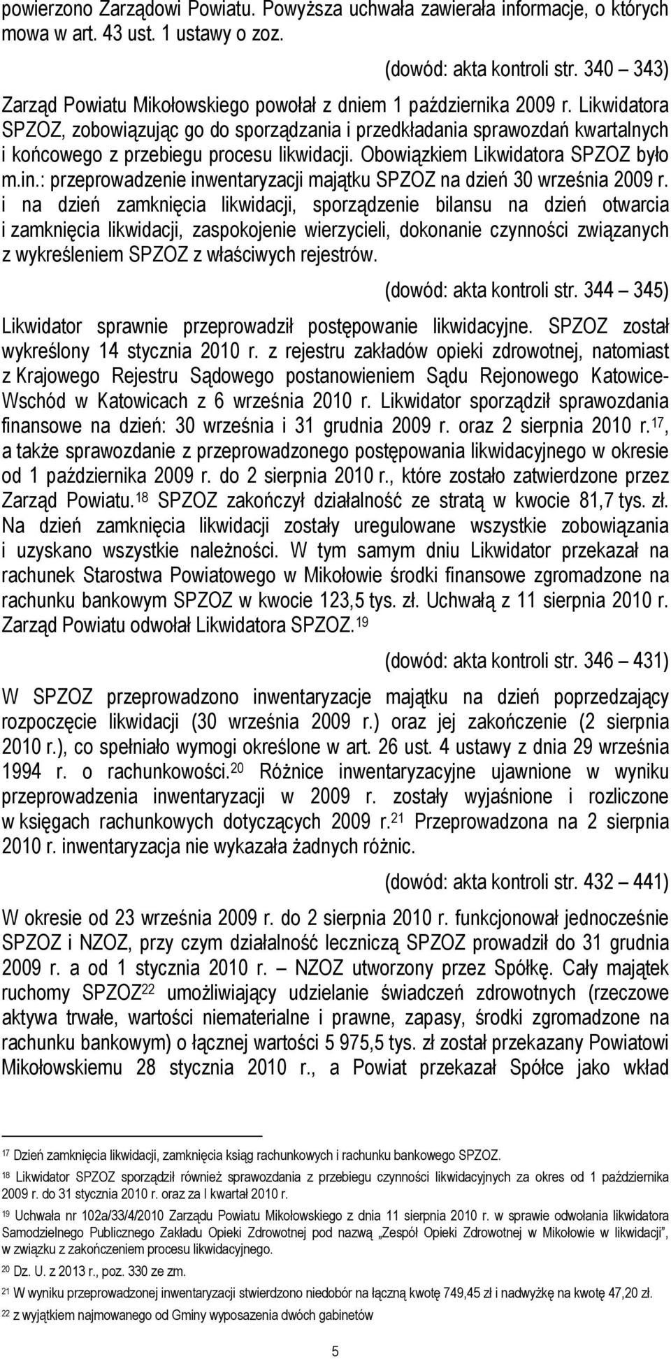 Likwidatora SPZOZ, zobowiązując go do sporządzania i przedkładania sprawozdań kwartalnych i końcowego z przebiegu procesu likwidacji. Obowiązkiem Likwidatora SPZOZ było m.in.