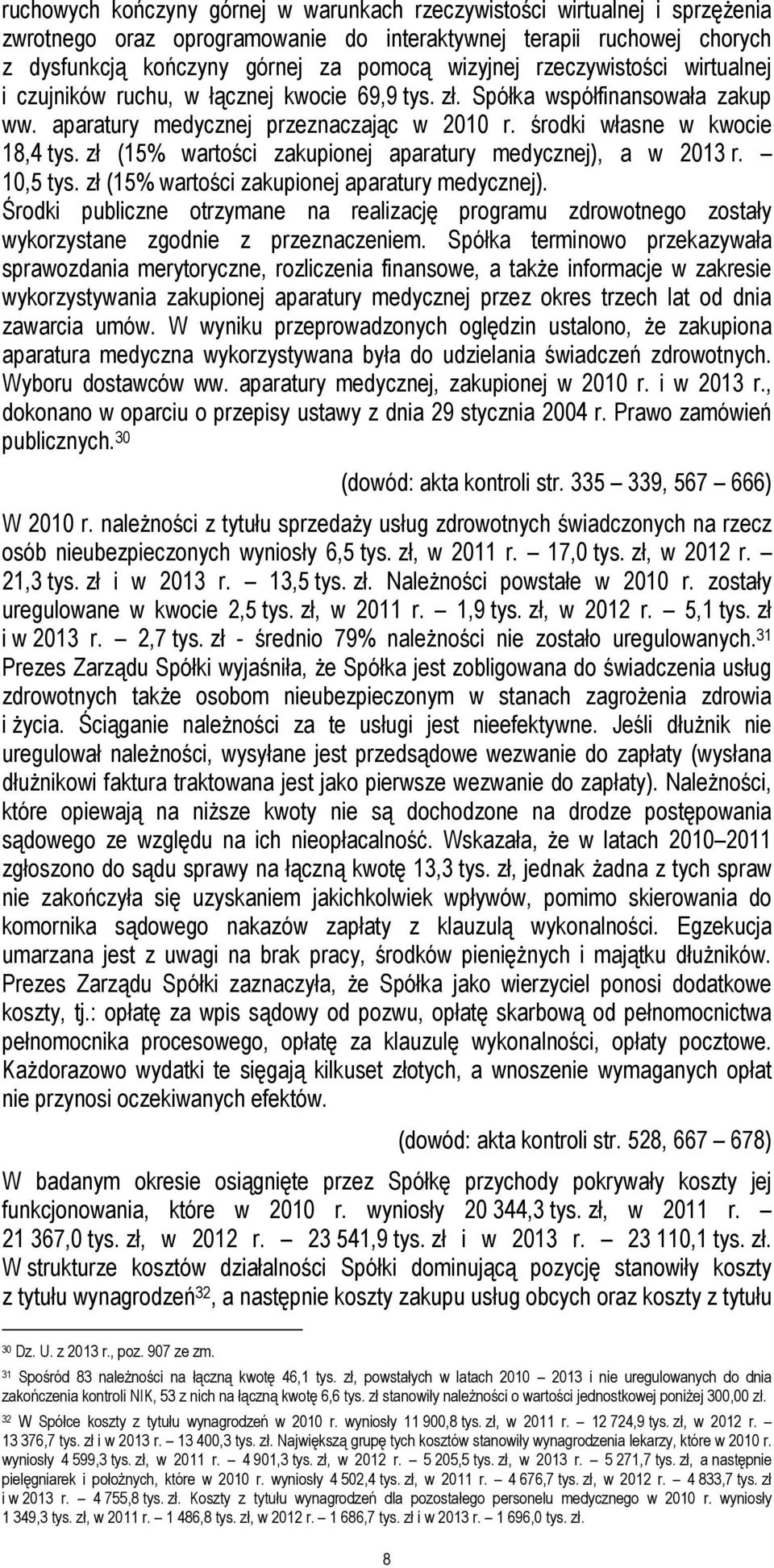 zł (15% wartości zakupionej aparatury medycznej), a w 2013 r. 10,5 tys. zł (15% wartości zakupionej aparatury medycznej).