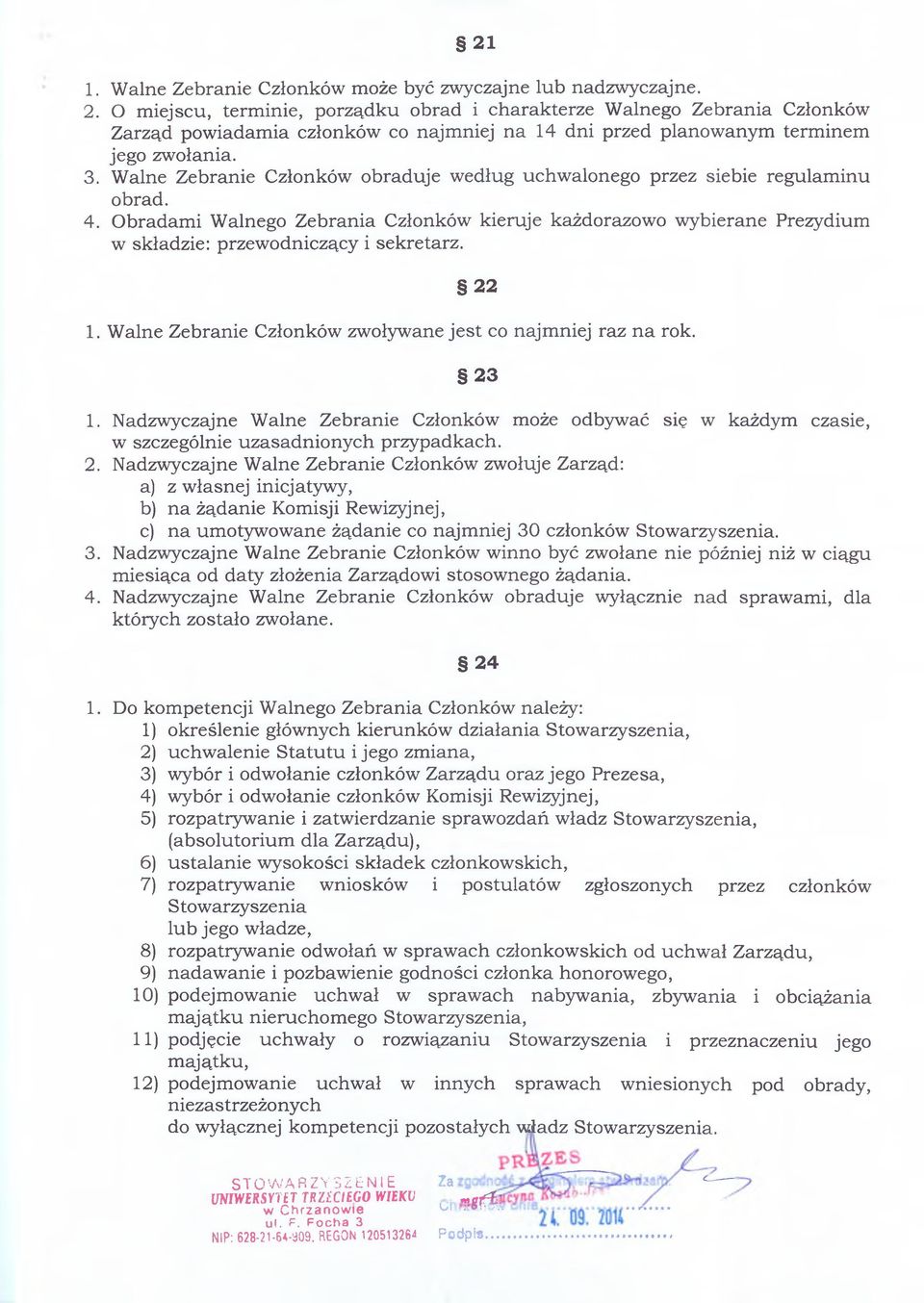 Walne Zebranie Członków obraduje według uchwalonego przez siebie regulaminu obrad. 4. Obradami Walnego Zebrania Członków kieruje każdorazowo wybierane Prezydium w składzie: przewodniczący i sekretarz.