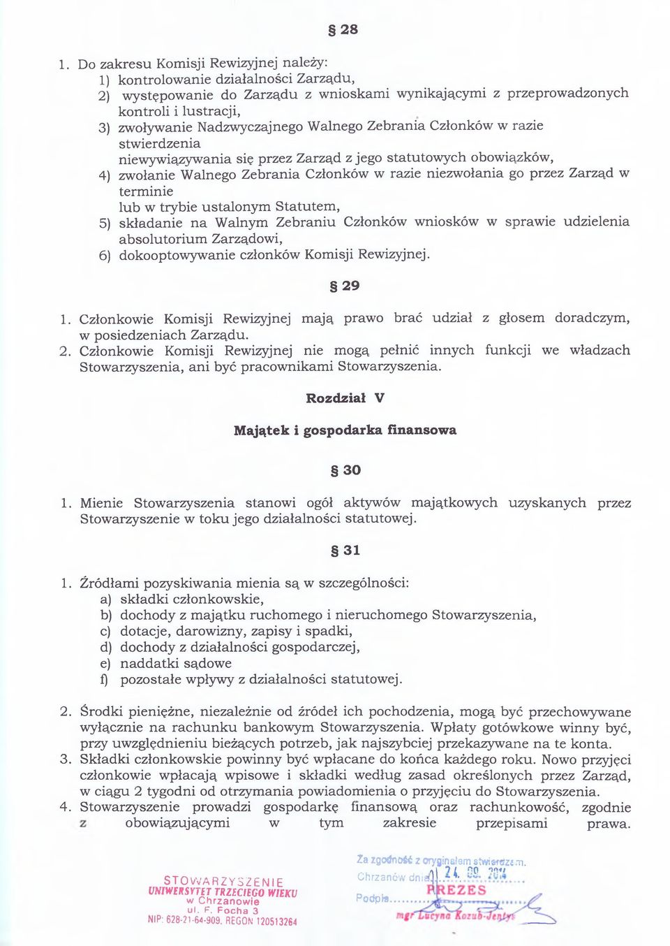 w terminie lub w trybie ustalonym Statutem, 5) składanie na Walnym Zebraniu Członków wniosków w sprawie udzielenia absolutorium Zarządowi, 6) dokooptowywanie członków Komisji Rewizyjnej. 29 1.