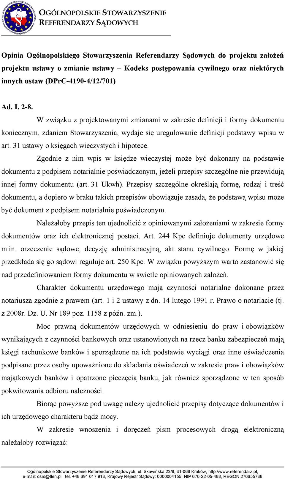 W związku z projektowanymi zmianami w zakresie definicji i formy dokumentu koniecznym, zdaniem Stowarzyszenia, wydaje się uregulowanie definicji podstawy wpisu w art.