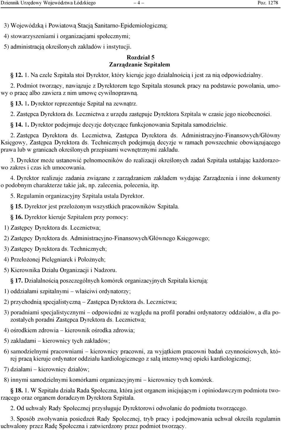 Rozdział 5 Zarządzanie Szpitalem 12. 1. Na czele Szpitala stoi Dyrektor, który kieruje jego działalnością i jest za nią odpowiedzialny. 2.