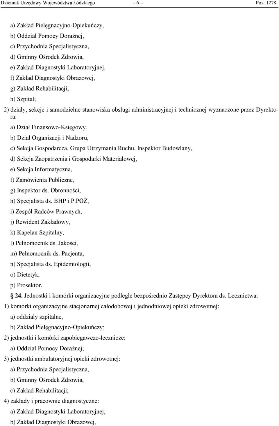 g) Zakład Rehabilitacji, h) Szpital; 2) działy, sekcje i samodzielne stanowiska obsługi administracyjnej i technicznej wyznaczone przez Dyrektora: a) Dział Finansowo-Księgowy, b) Dział Organizacji i