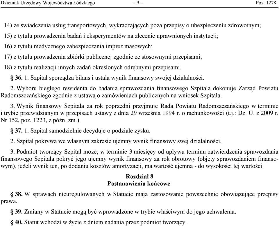 medycznego zabezpieczania imprez masowych; 17) z tytułu prowadzenia zbiórki publicznej zgodnie ze stosownymi przepisami; 18) z tytułu realizacji innych zadań określonych odrębnymi przepisami. 36. 1. Szpital sporządza bilans i ustala wynik finansowy swojej działalności.