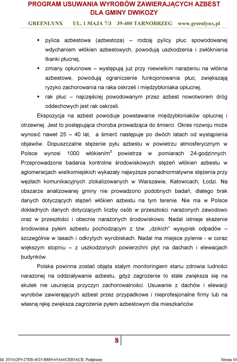 nowotworem dróg oddechowych jest rak oskrzeli. Ekspozycja na azbest powoduje powstawanie międzybłoniaków opłucnej i otrzewnej. Jest to postępująca choroba prowadząca do śmierci.