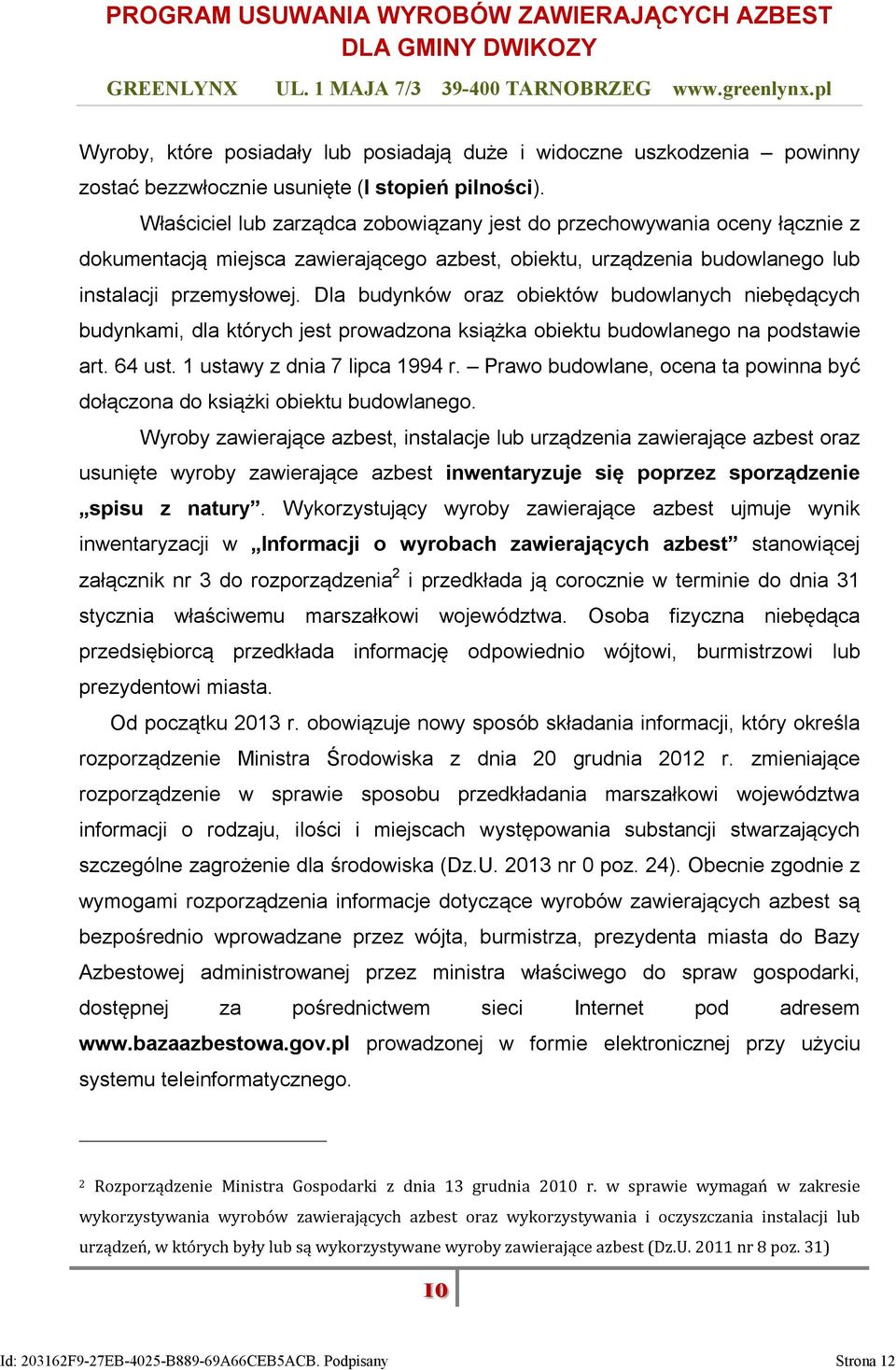 Dla budynków oraz obiektów budowlanych niebędących budynkami, dla których jest prowadzona książka obiektu budowlanego na podstawie art. 64 ust. 1 ustawy z dnia 7 lipca 1994 r.