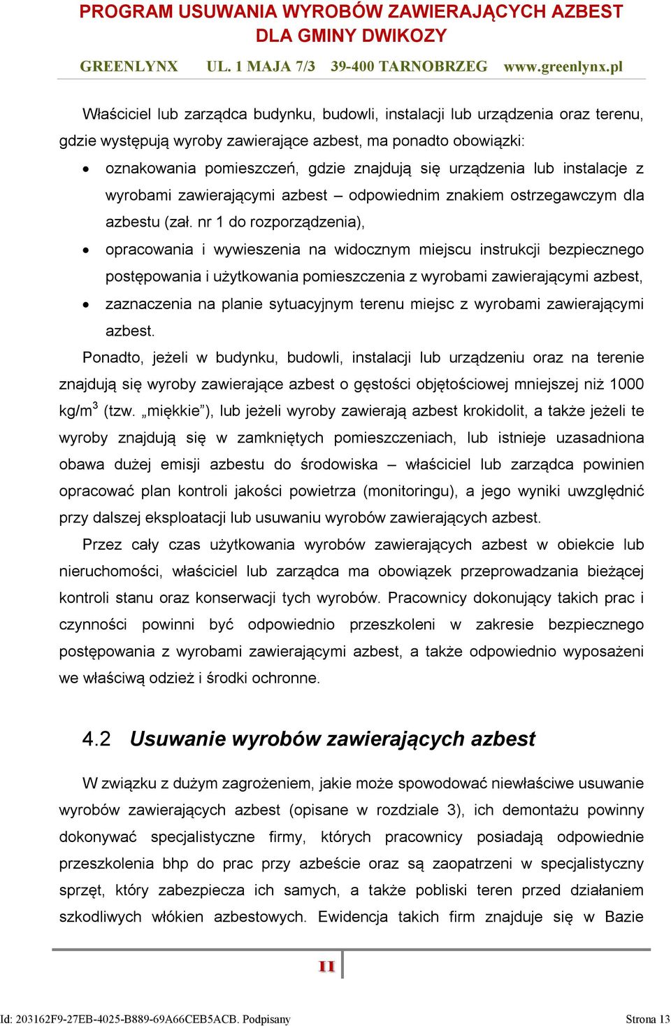 nr 1 do rozporządzenia), opracowania i wywieszenia na widocznym miejscu instrukcji bezpiecznego postępowania i użytkowania pomieszczenia z wyrobami zawierającymi azbest, zaznaczenia na planie