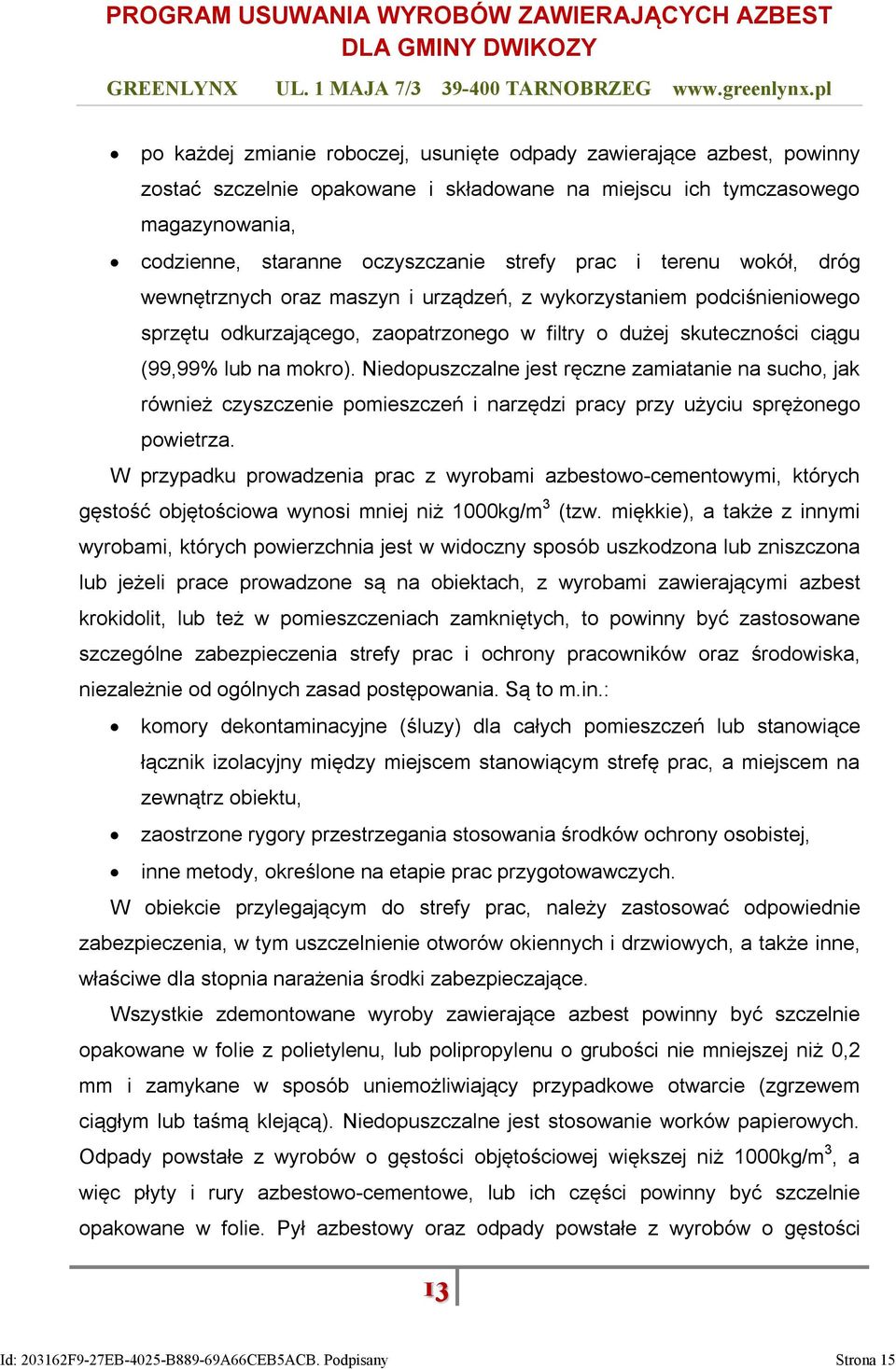 Niedopuszczalne jest ręczne zamiatanie na sucho, jak również czyszczenie pomieszczeń i narzędzi pracy przy użyciu sprężonego powietrza.
