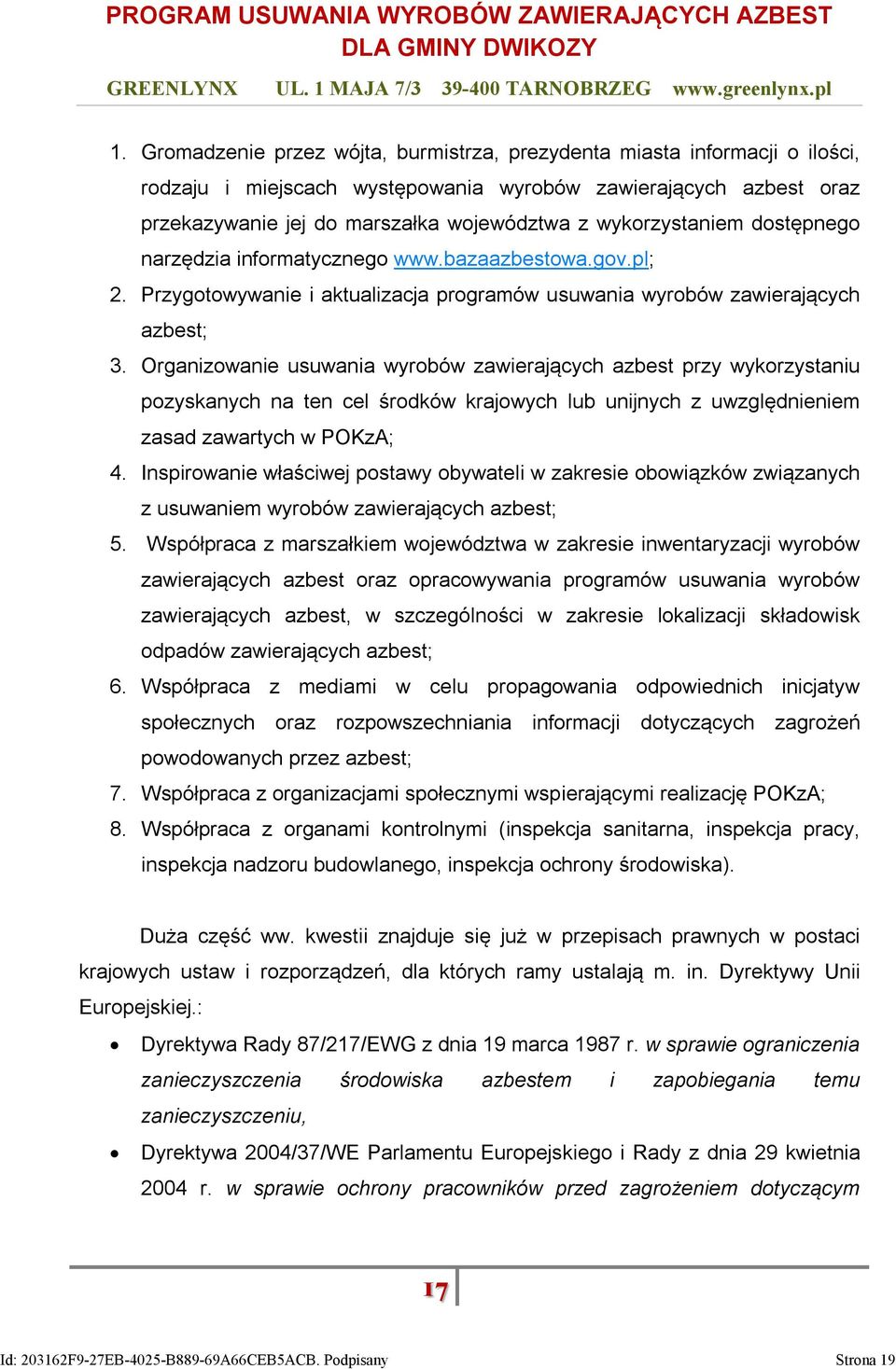 Organizowanie usuwania wyrobów zawierających azbest przy wykorzystaniu pozyskanych na ten cel środków krajowych lub unijnych z uwzględnieniem zasad zawartych w POKzA; 4.