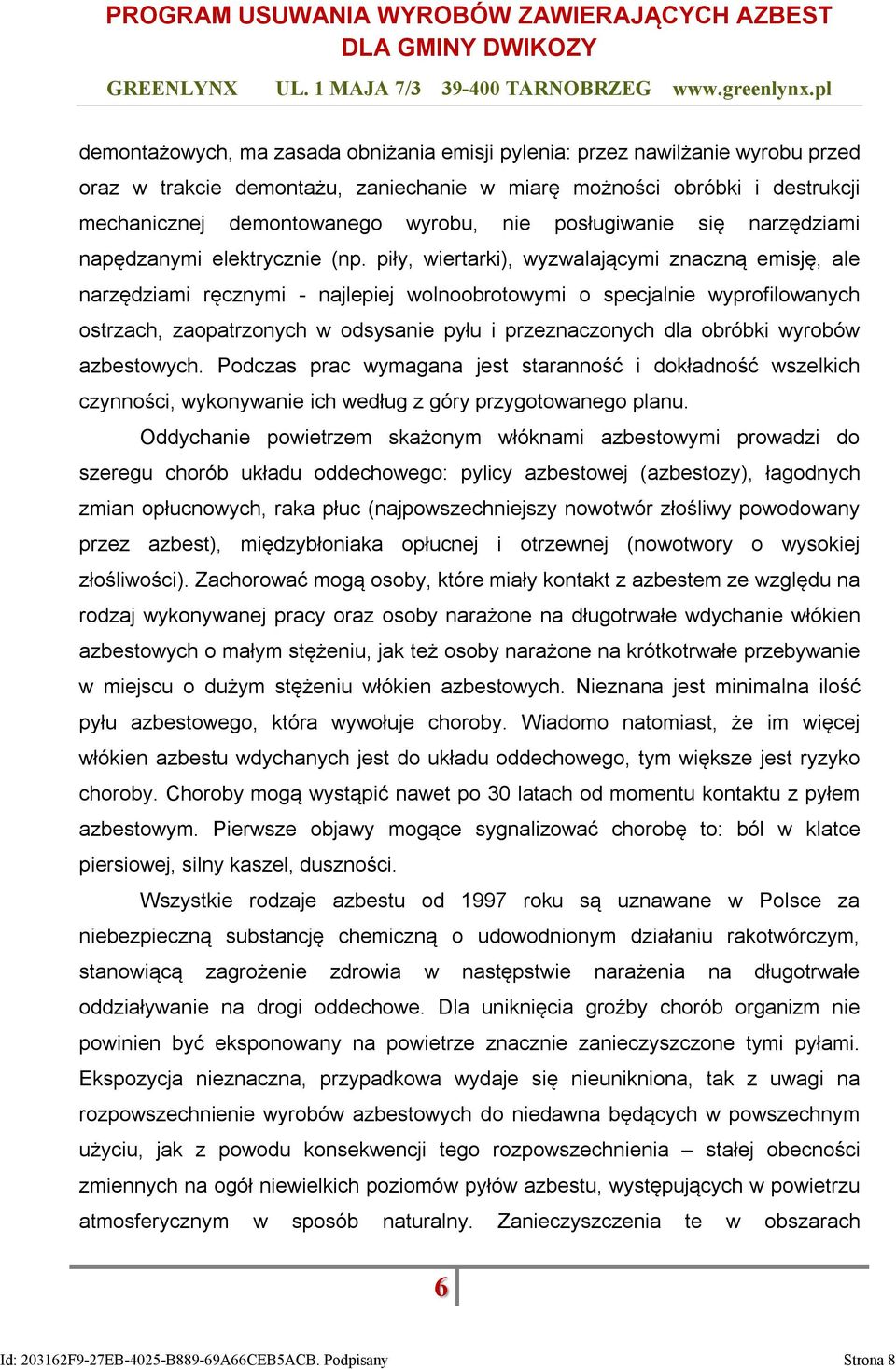 piły, wiertarki), wyzwalającymi znaczną emisję, ale narzędziami ręcznymi - najlepiej wolnoobrotowymi o specjalnie wyprofilowanych ostrzach, zaopatrzonych w odsysanie pyłu i przeznaczonych dla obróbki