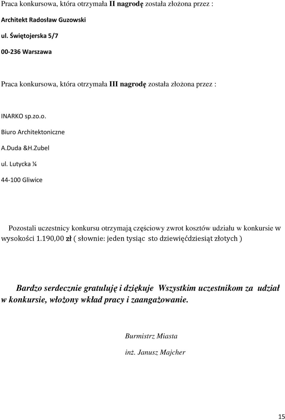 Zubel ul. Lutycka ¼ 44-100 Gliwice Pozostali uczestnicy konkursu otrzymają częściowy zwrot kosztów udziału w konkursie w wysokości 1.