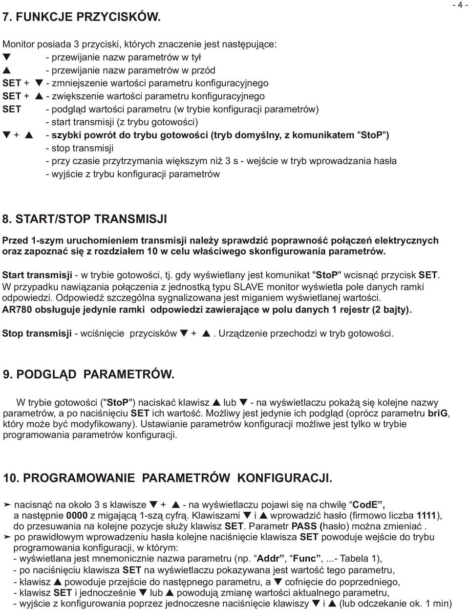 konfiguracyjnego SET + - zwiêkszenie wartoœci parametru konfiguracyjnego SET - podgl¹d wartoœci parametru (w trybie konfiguracji parametrów) - start transmisji (z trybu gotowoœci) + - szybki powrót